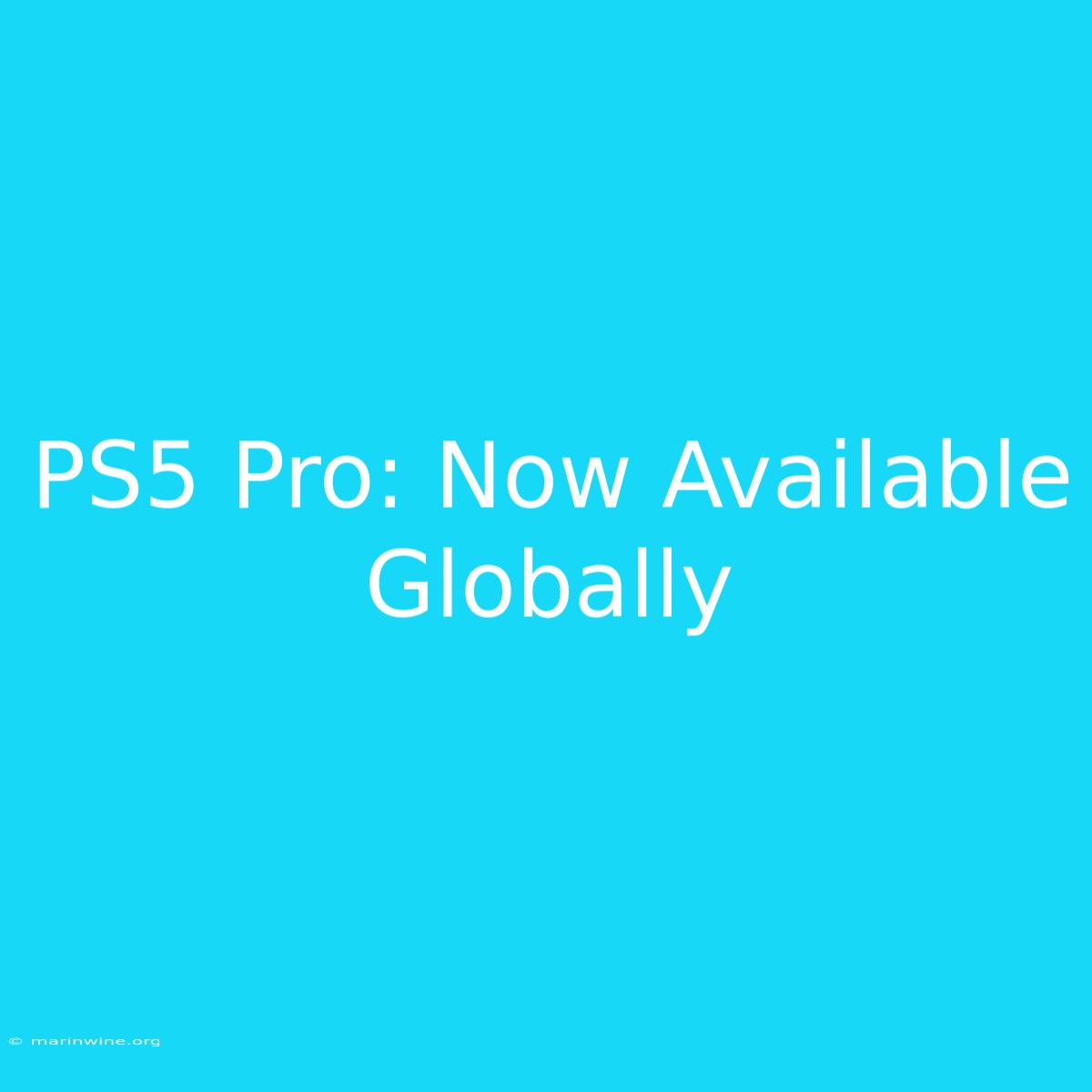 PS5 Pro: Now Available Globally