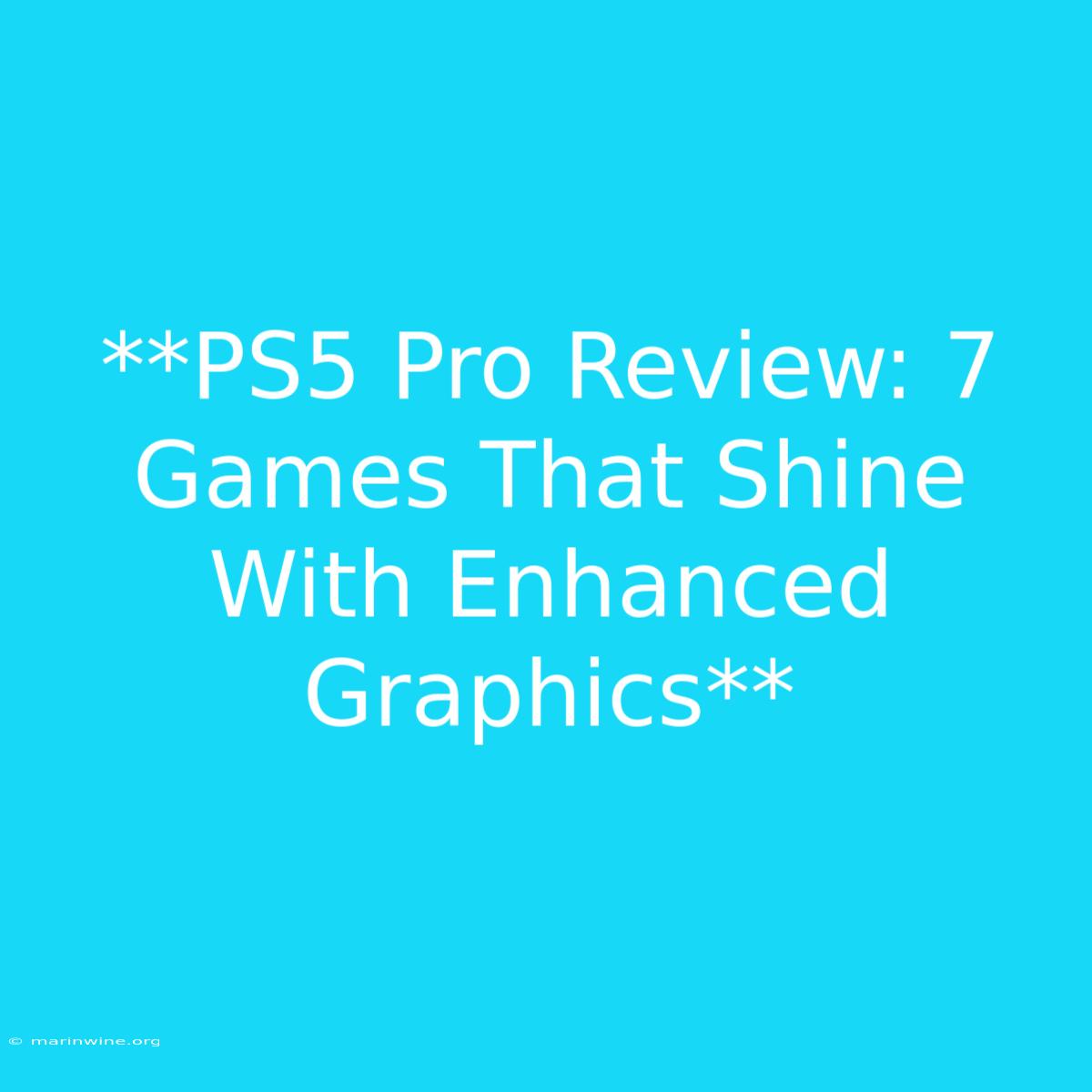 **PS5 Pro Review: 7 Games That Shine With Enhanced Graphics**