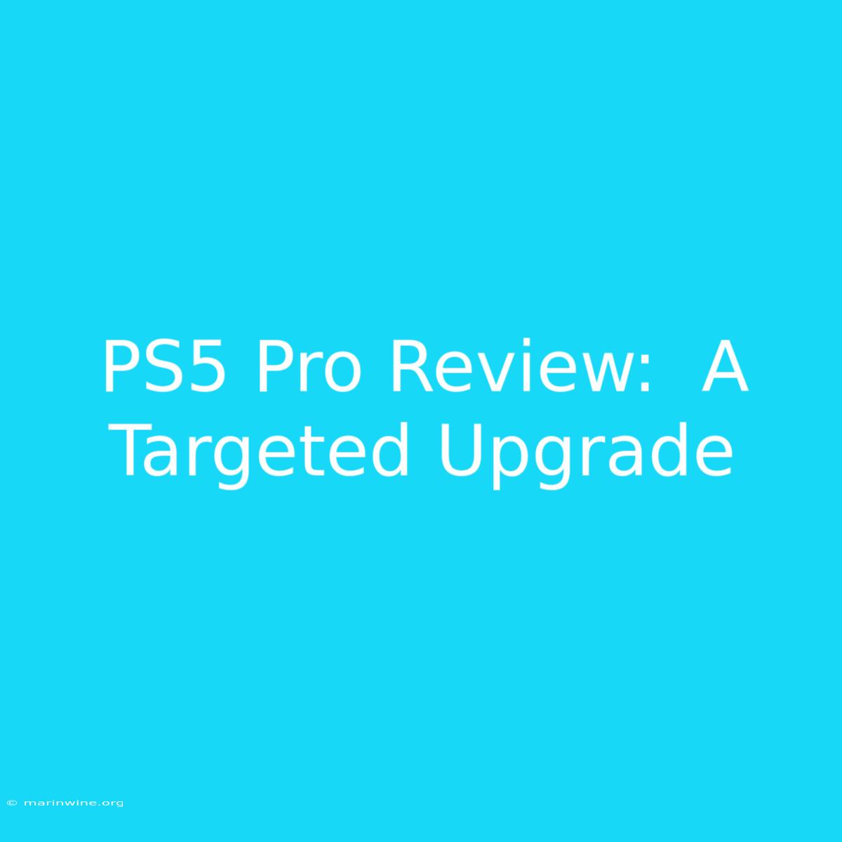 PS5 Pro Review:  A Targeted Upgrade  