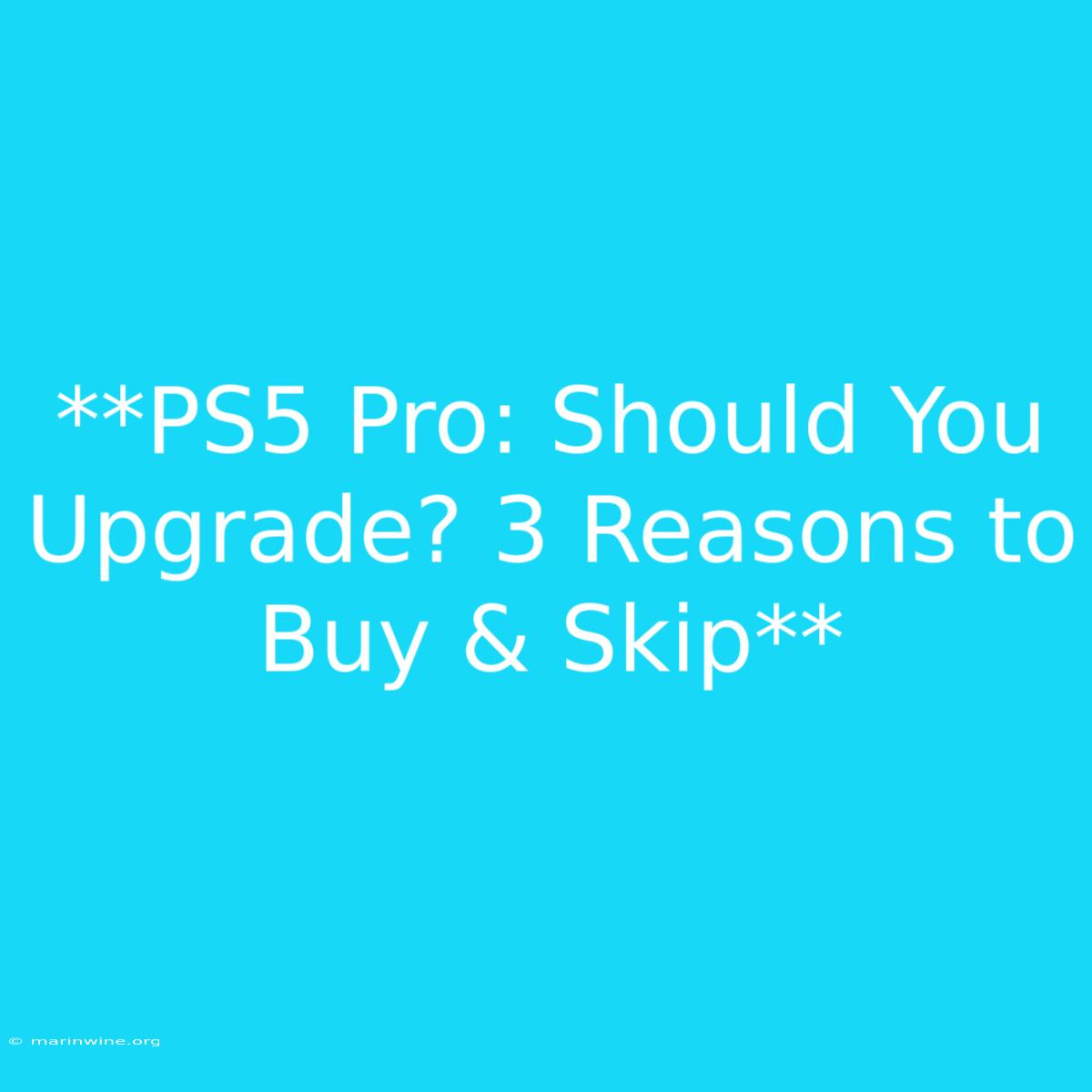 **PS5 Pro: Should You Upgrade? 3 Reasons To Buy & Skip**