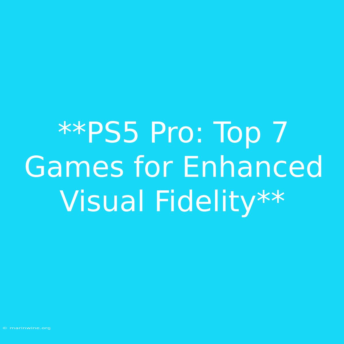 **PS5 Pro: Top 7 Games For Enhanced Visual Fidelity**