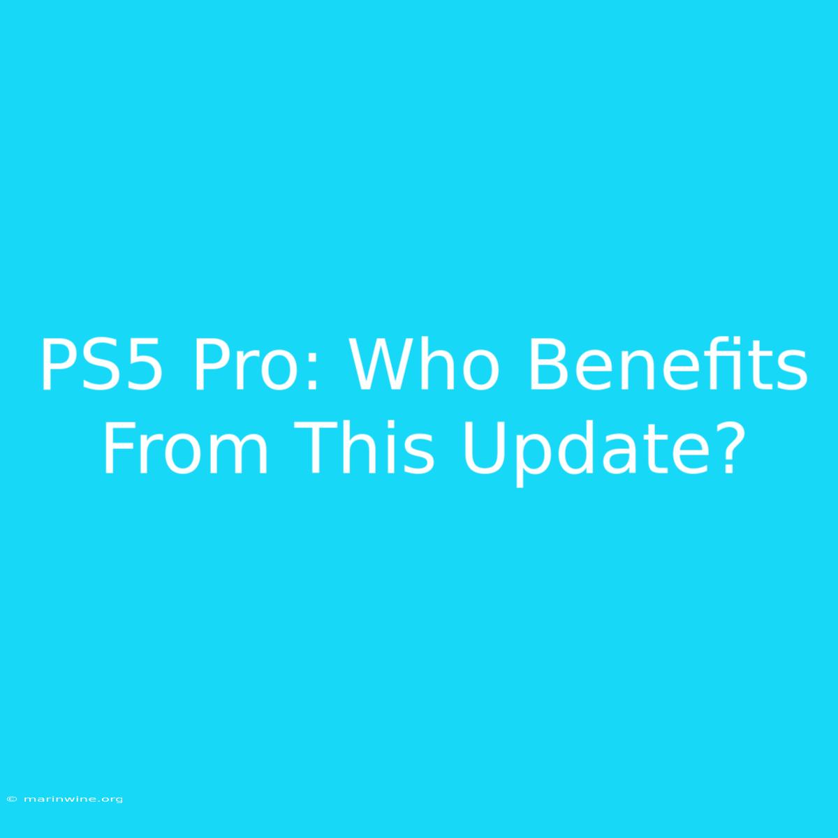 PS5 Pro: Who Benefits From This Update? 