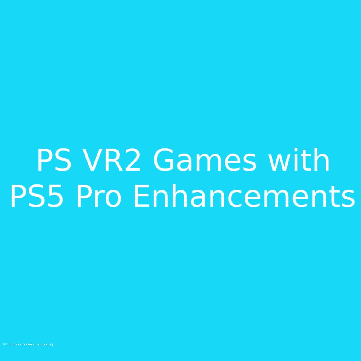 PS VR2 Games With PS5 Pro Enhancements