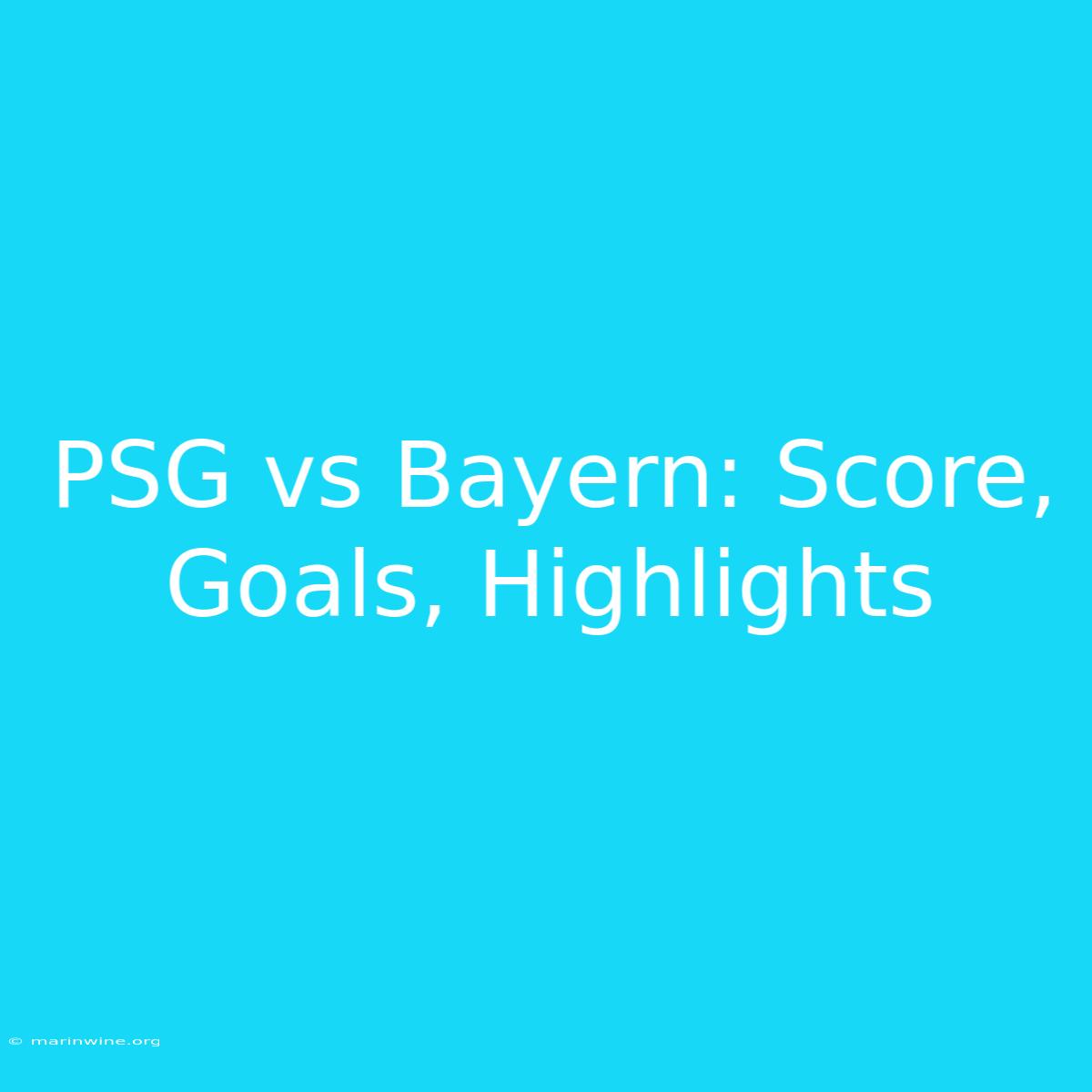 PSG Vs Bayern: Score, Goals, Highlights