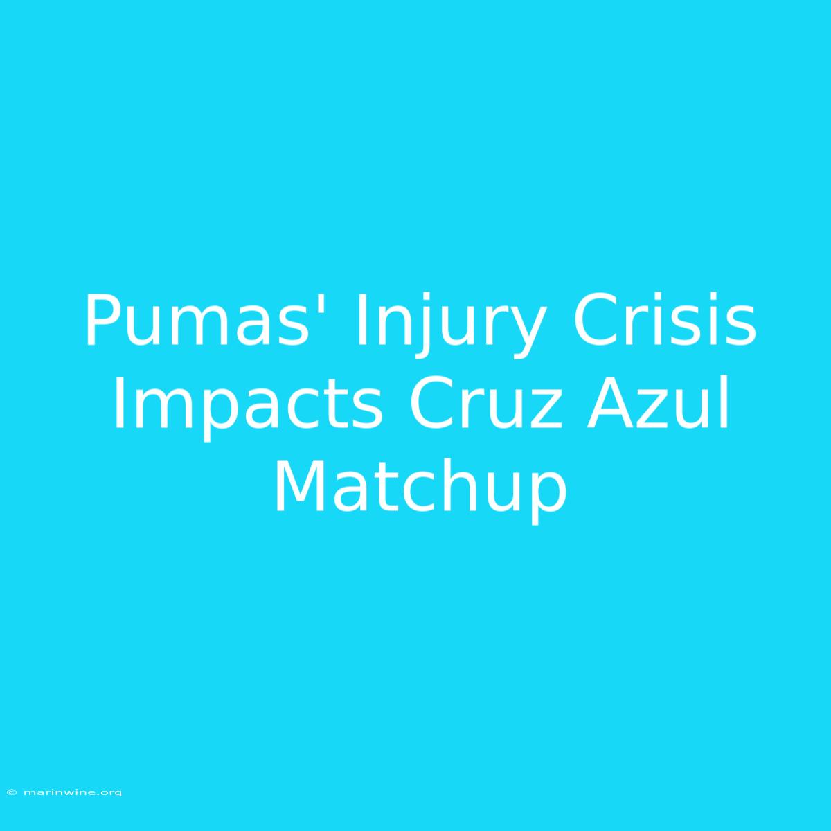 Pumas' Injury Crisis Impacts Cruz Azul Matchup 