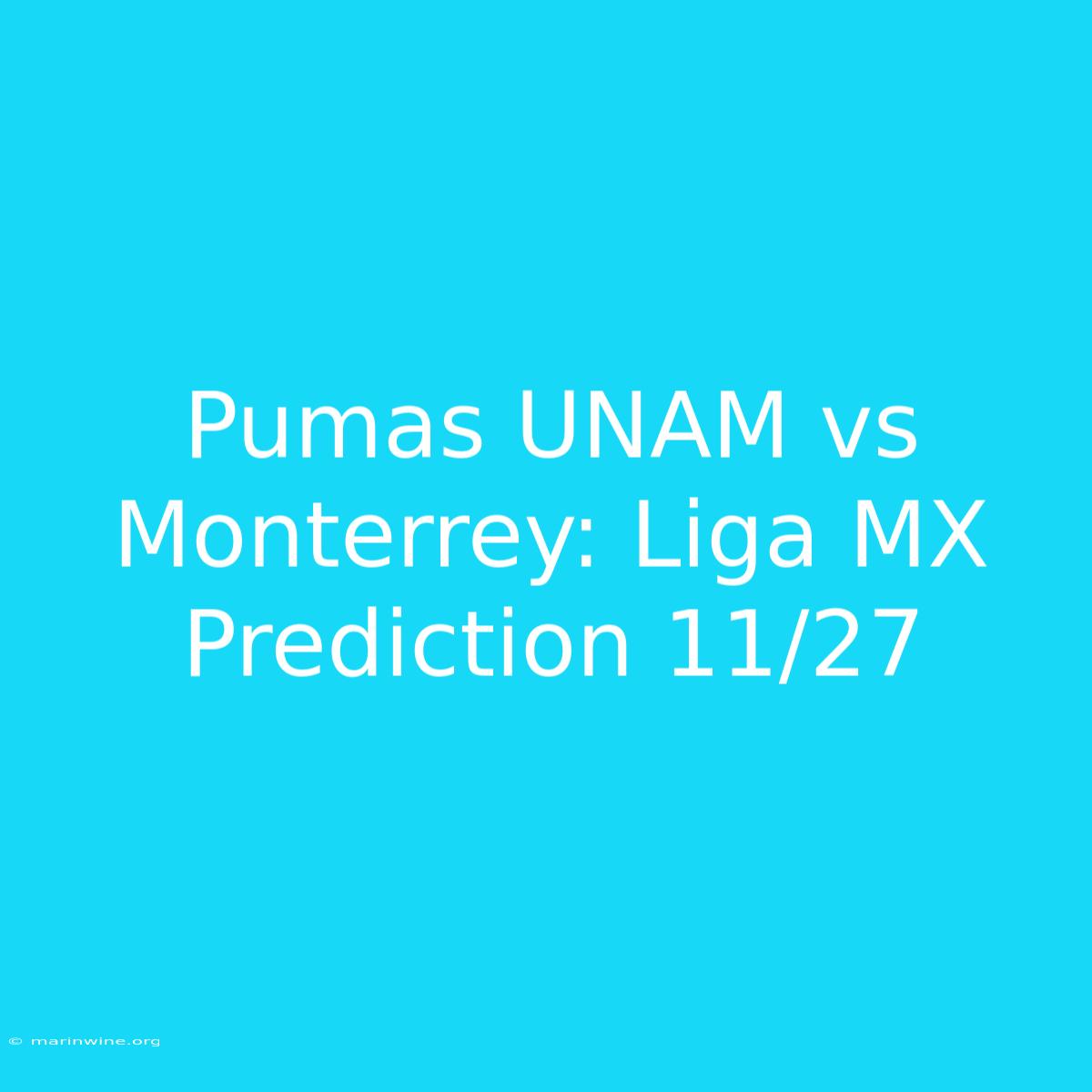 Pumas UNAM Vs Monterrey: Liga MX Prediction 11/27