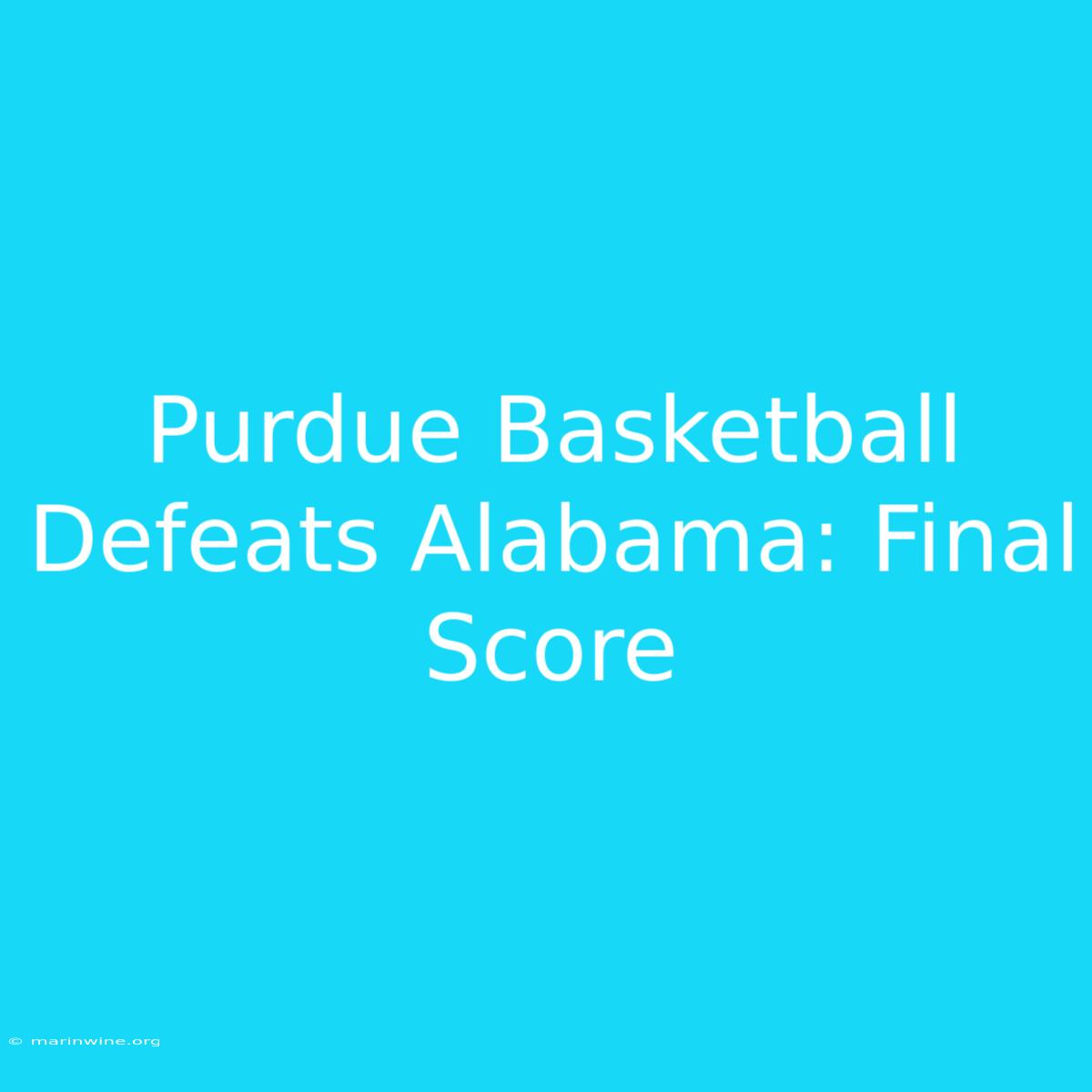 Purdue Basketball Defeats Alabama: Final Score