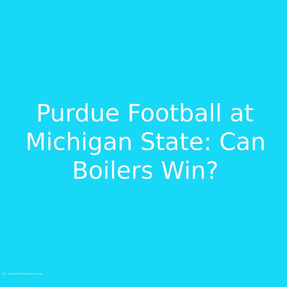 Purdue Football At Michigan State: Can Boilers Win?