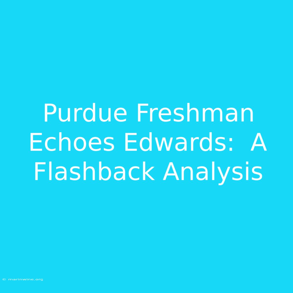 Purdue Freshman Echoes Edwards:  A Flashback Analysis