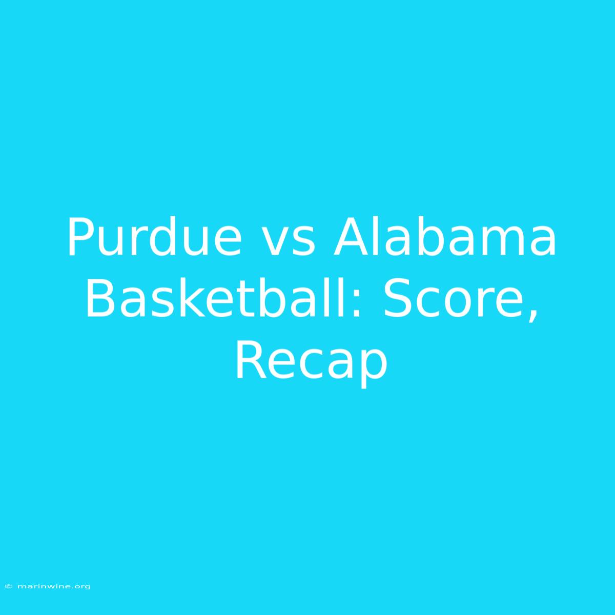 Purdue Vs Alabama Basketball: Score, Recap