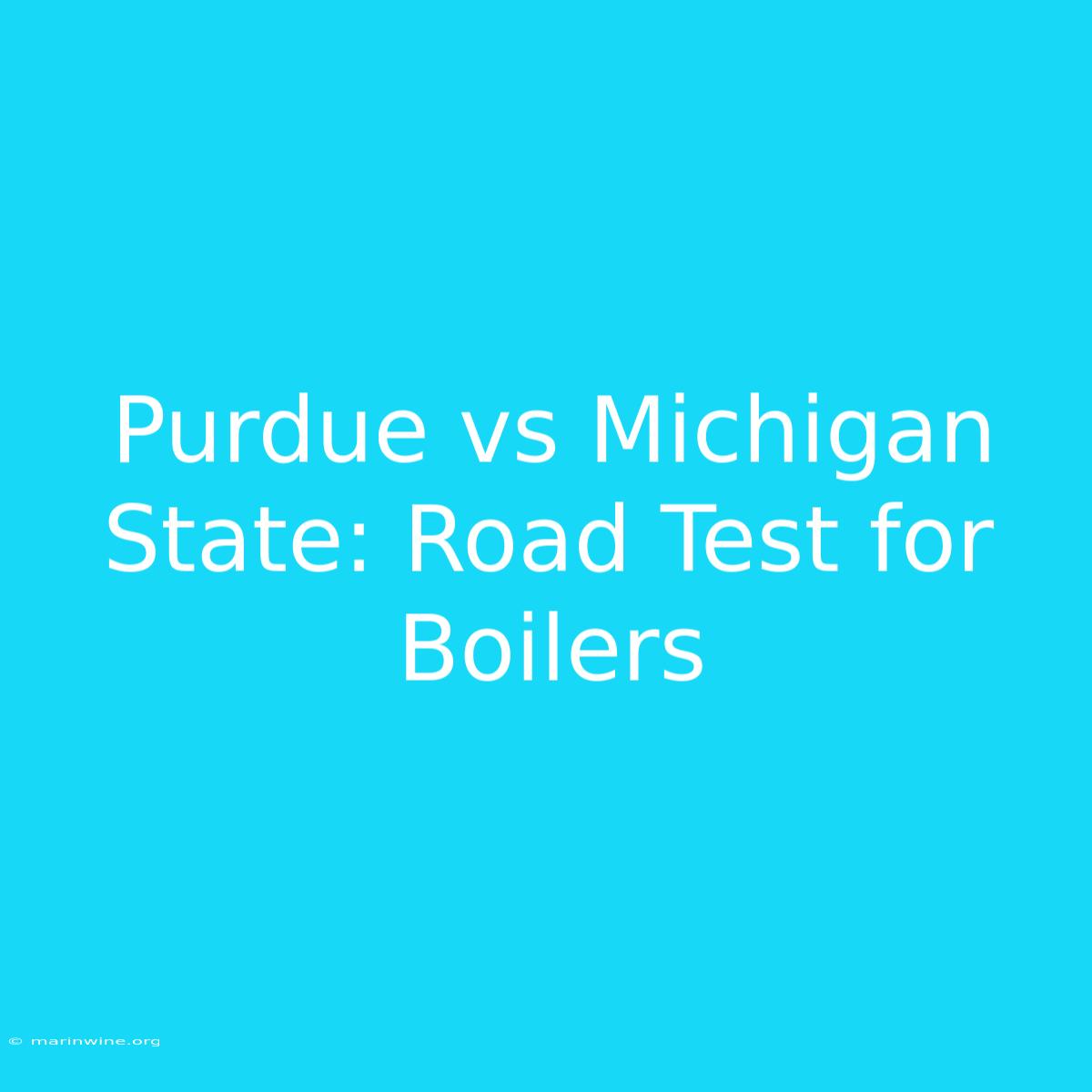 Purdue Vs Michigan State: Road Test For Boilers