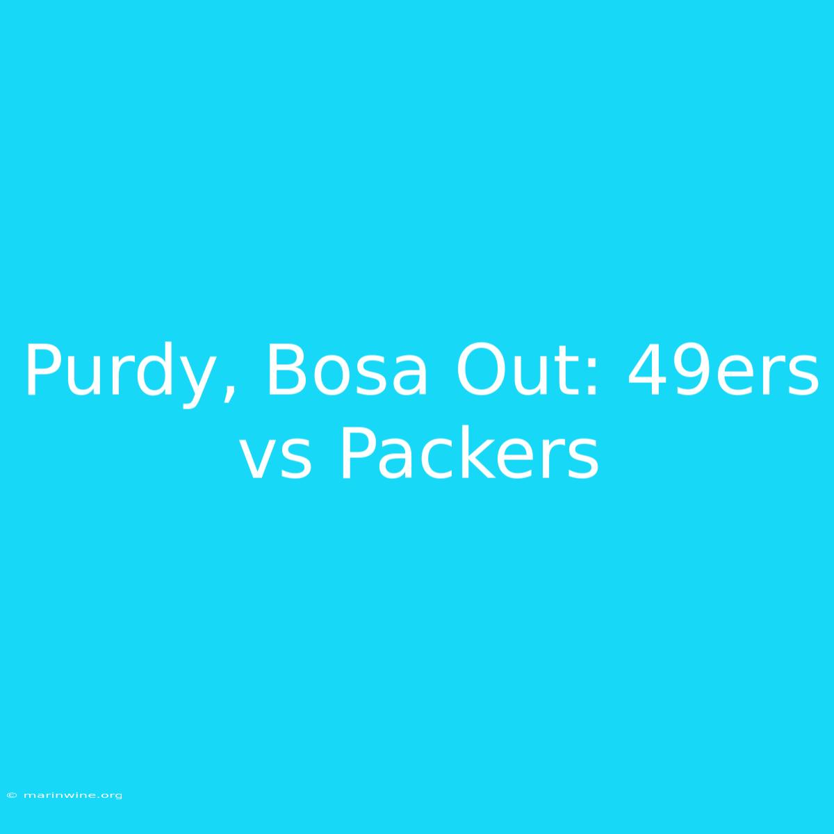 Purdy, Bosa Out: 49ers Vs Packers