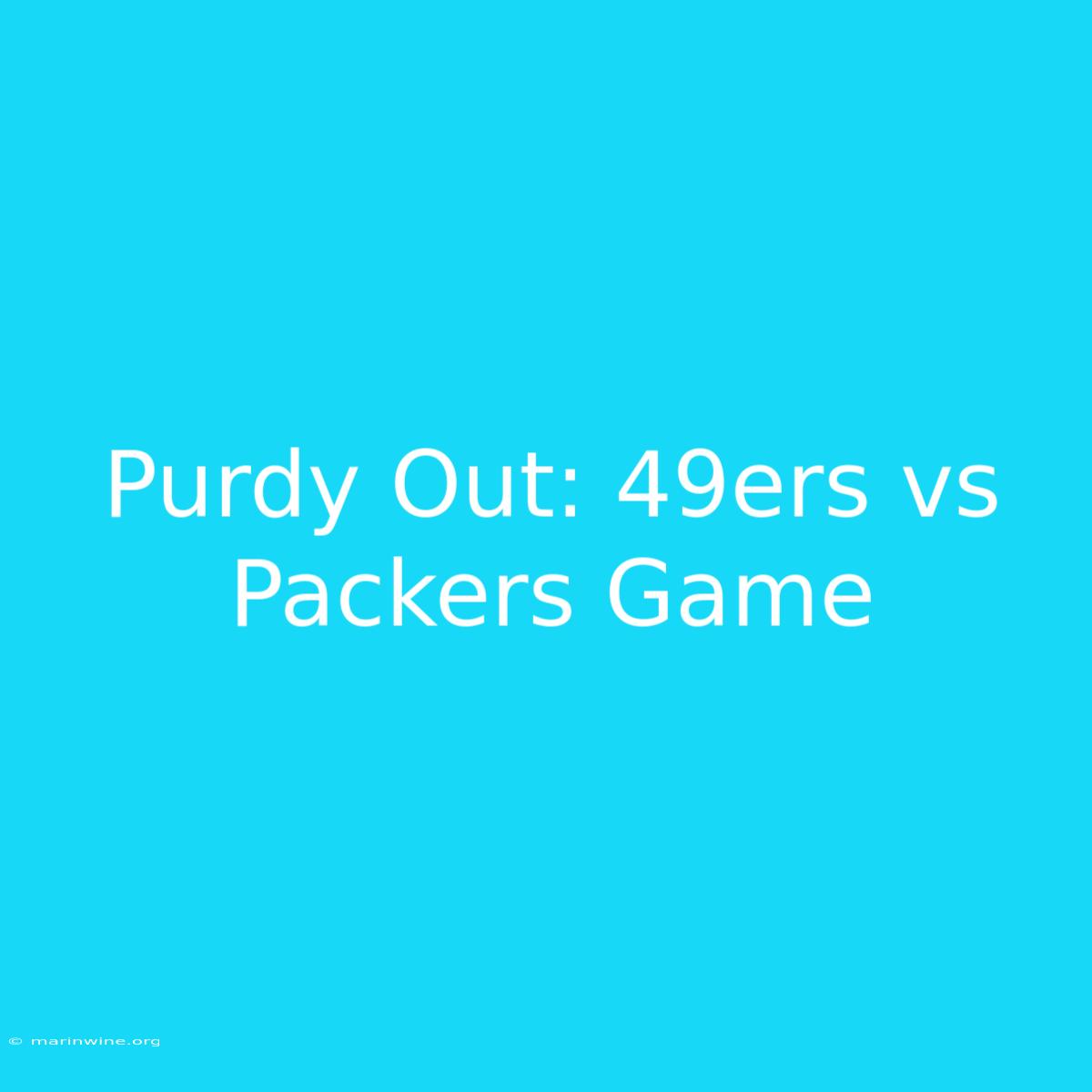 Purdy Out: 49ers Vs Packers Game