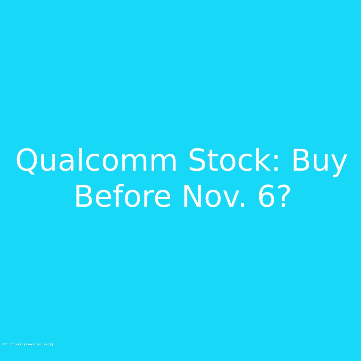 Qualcomm Stock: Buy Before Nov. 6?