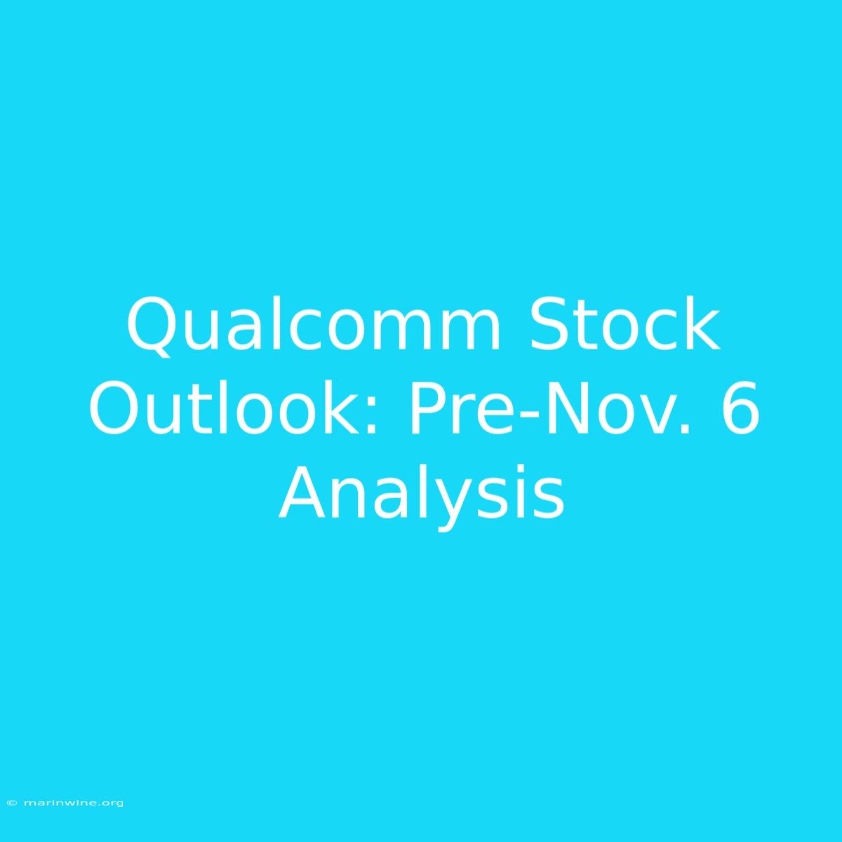 Qualcomm Stock Outlook: Pre-Nov. 6 Analysis 