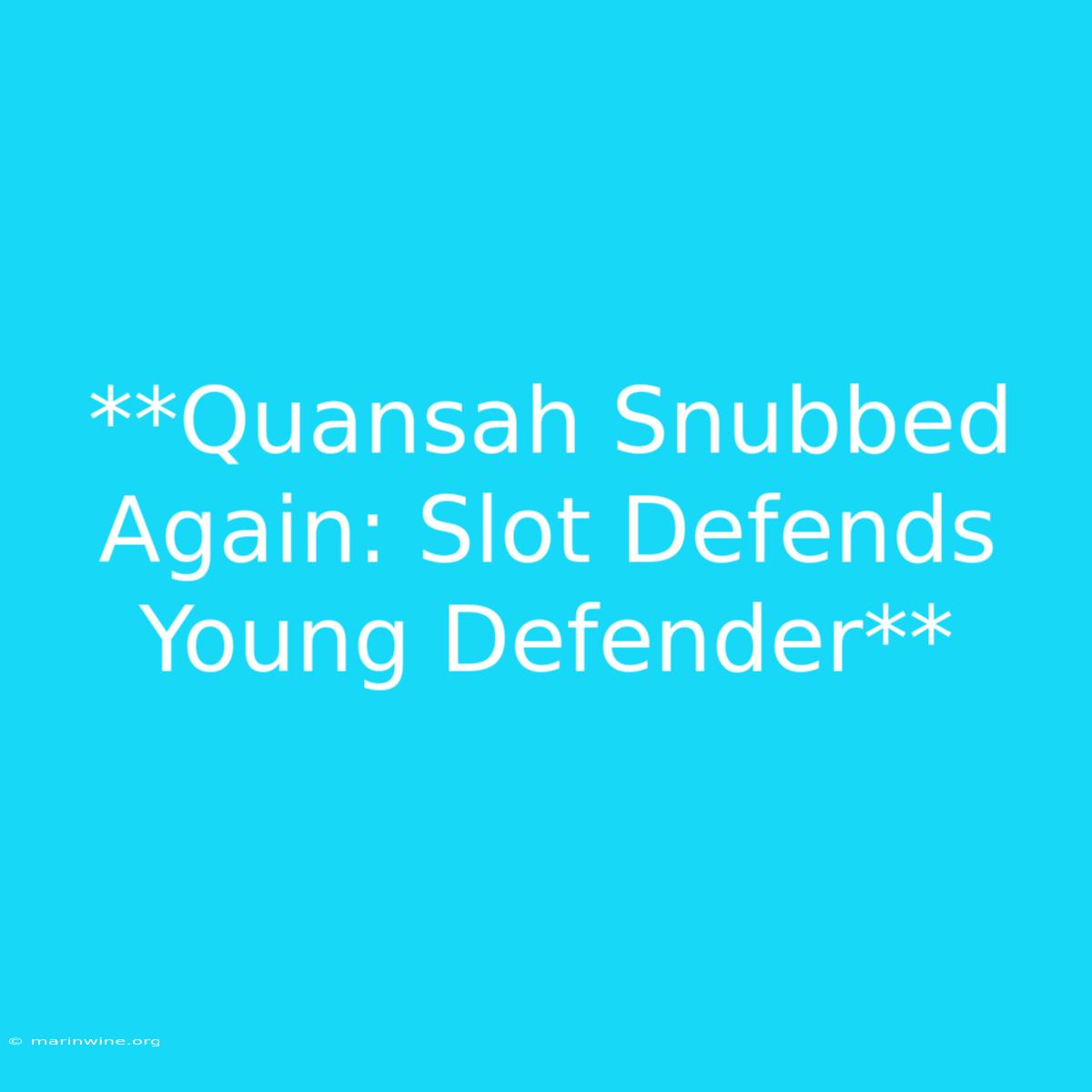 **Quansah Snubbed Again: Slot Defends Young Defender** 