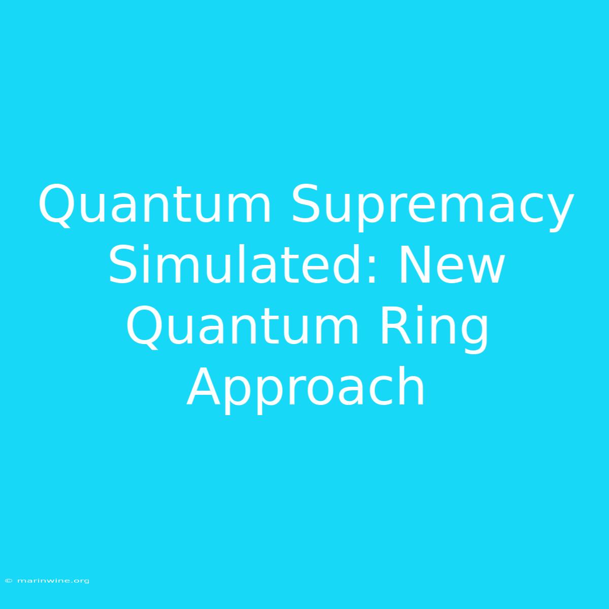 Quantum Supremacy Simulated: New Quantum Ring Approach