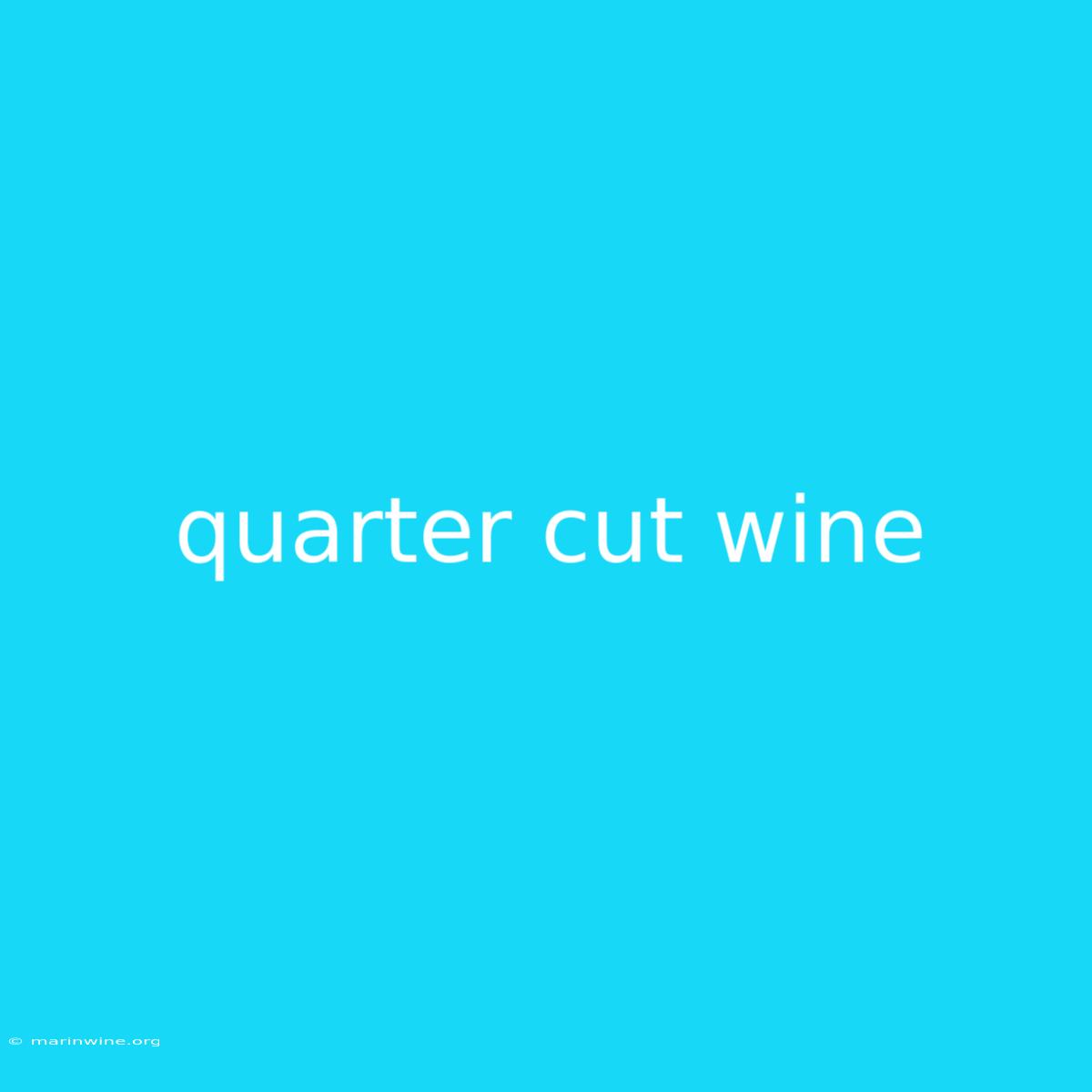 Quarter Cut Wine