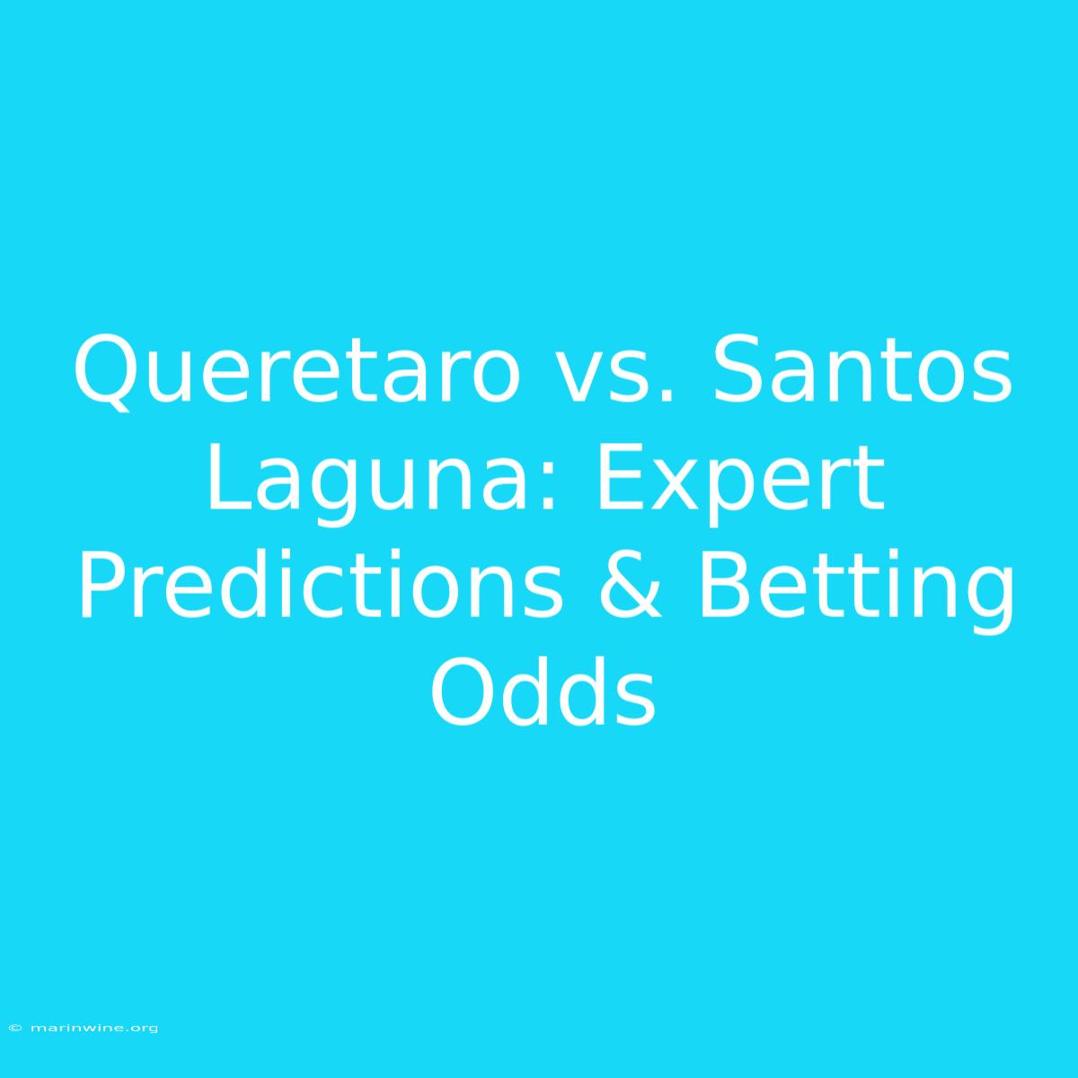 Queretaro Vs. Santos Laguna: Expert Predictions & Betting Odds 