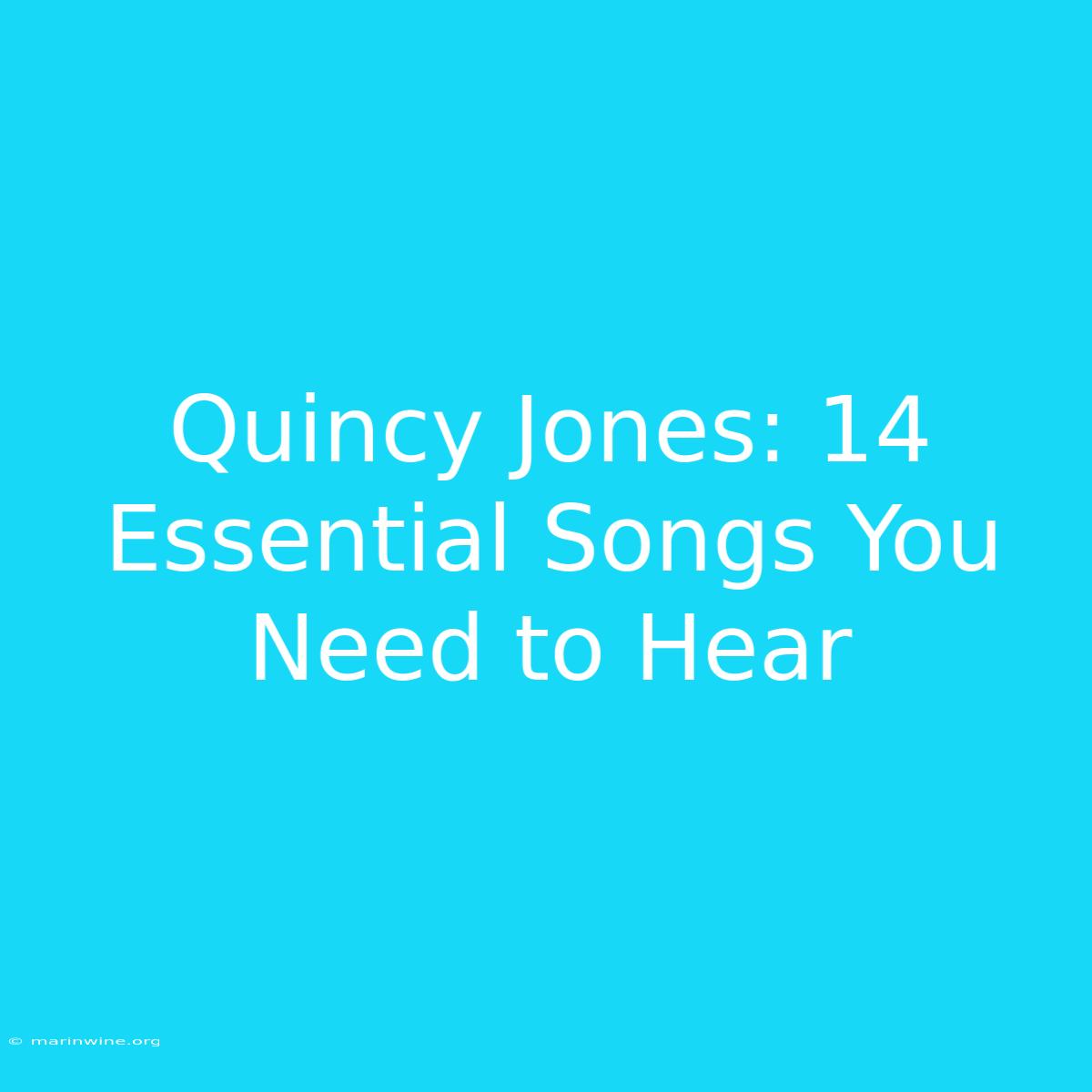 Quincy Jones: 14 Essential Songs You Need To Hear