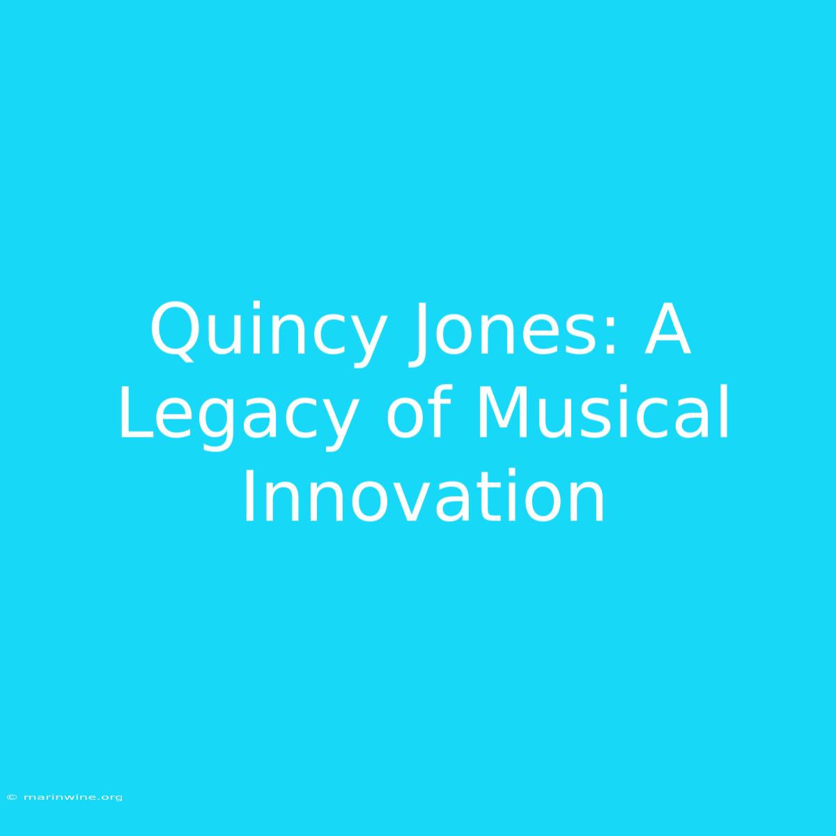 Quincy Jones: A Legacy Of Musical Innovation