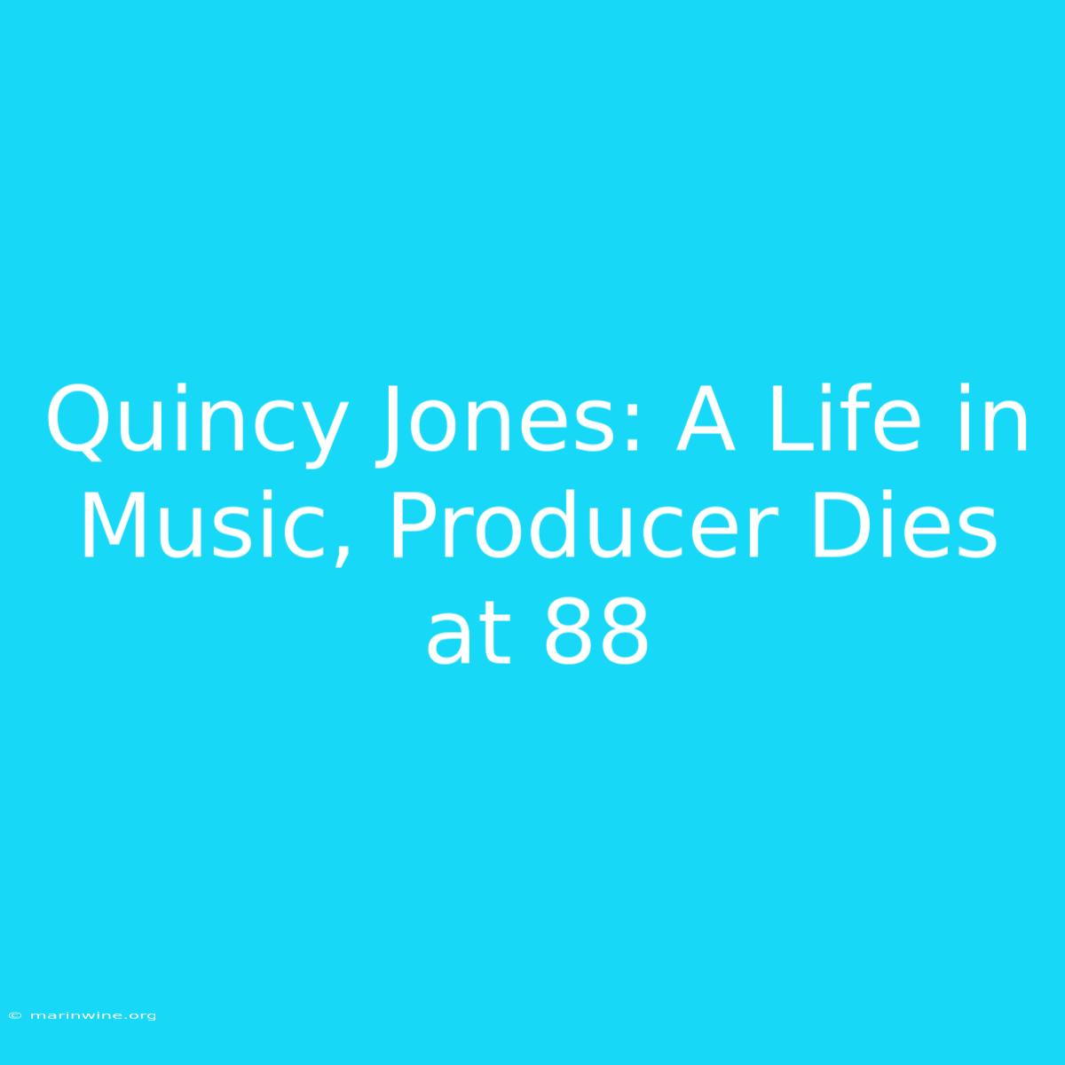 Quincy Jones: A Life In Music, Producer Dies At 88 