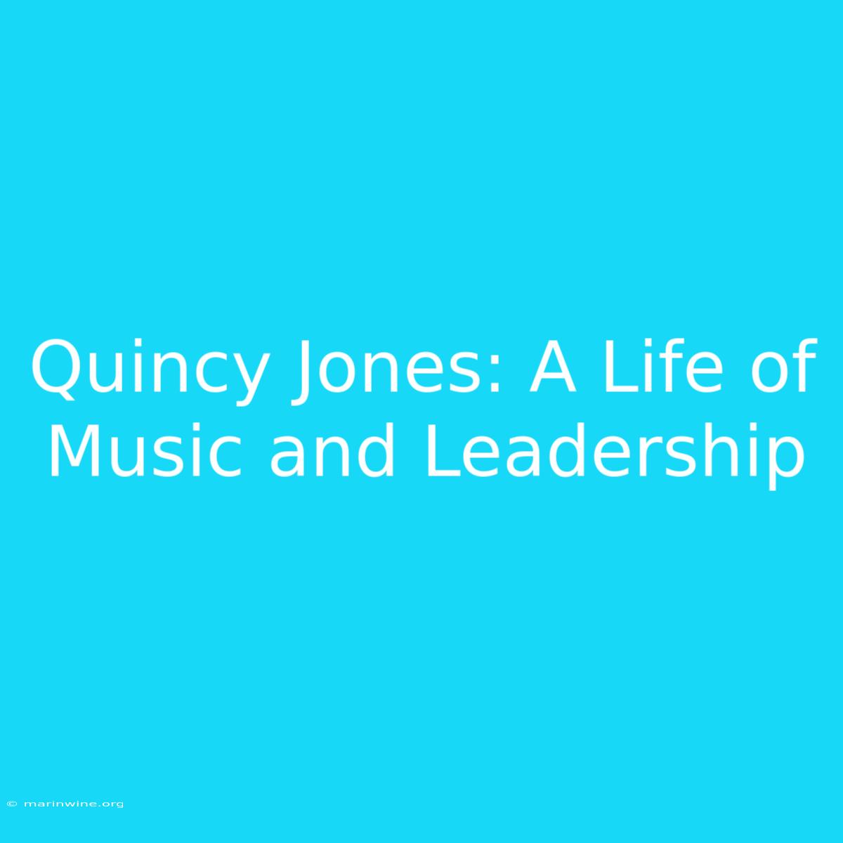 Quincy Jones: A Life Of Music And Leadership 