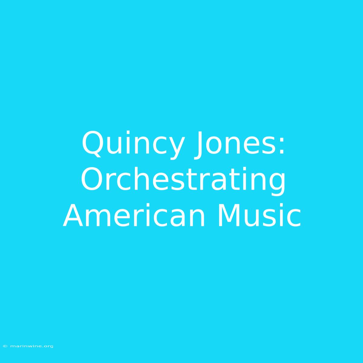 Quincy Jones: Orchestrating American Music 