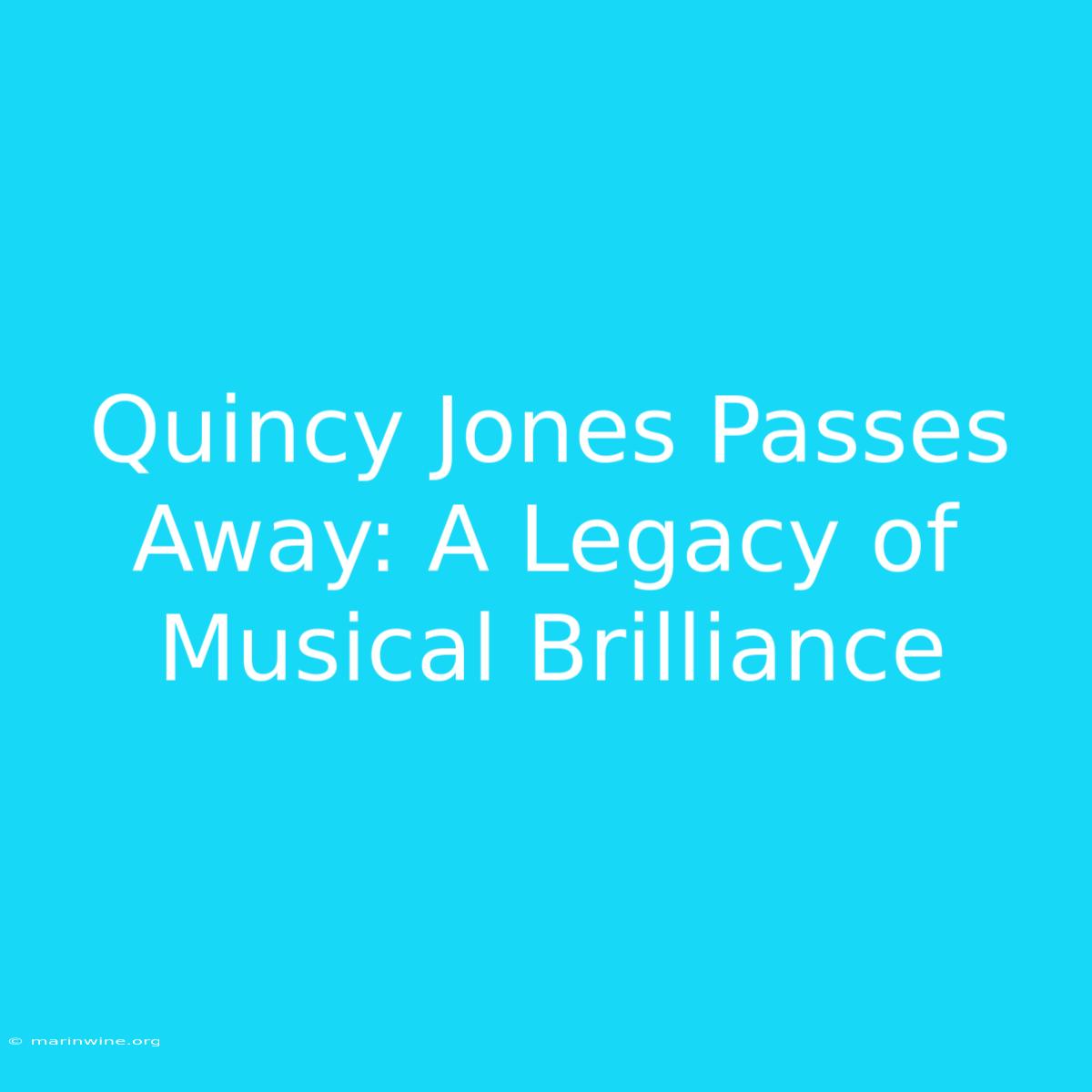 Quincy Jones Passes Away: A Legacy Of Musical Brilliance