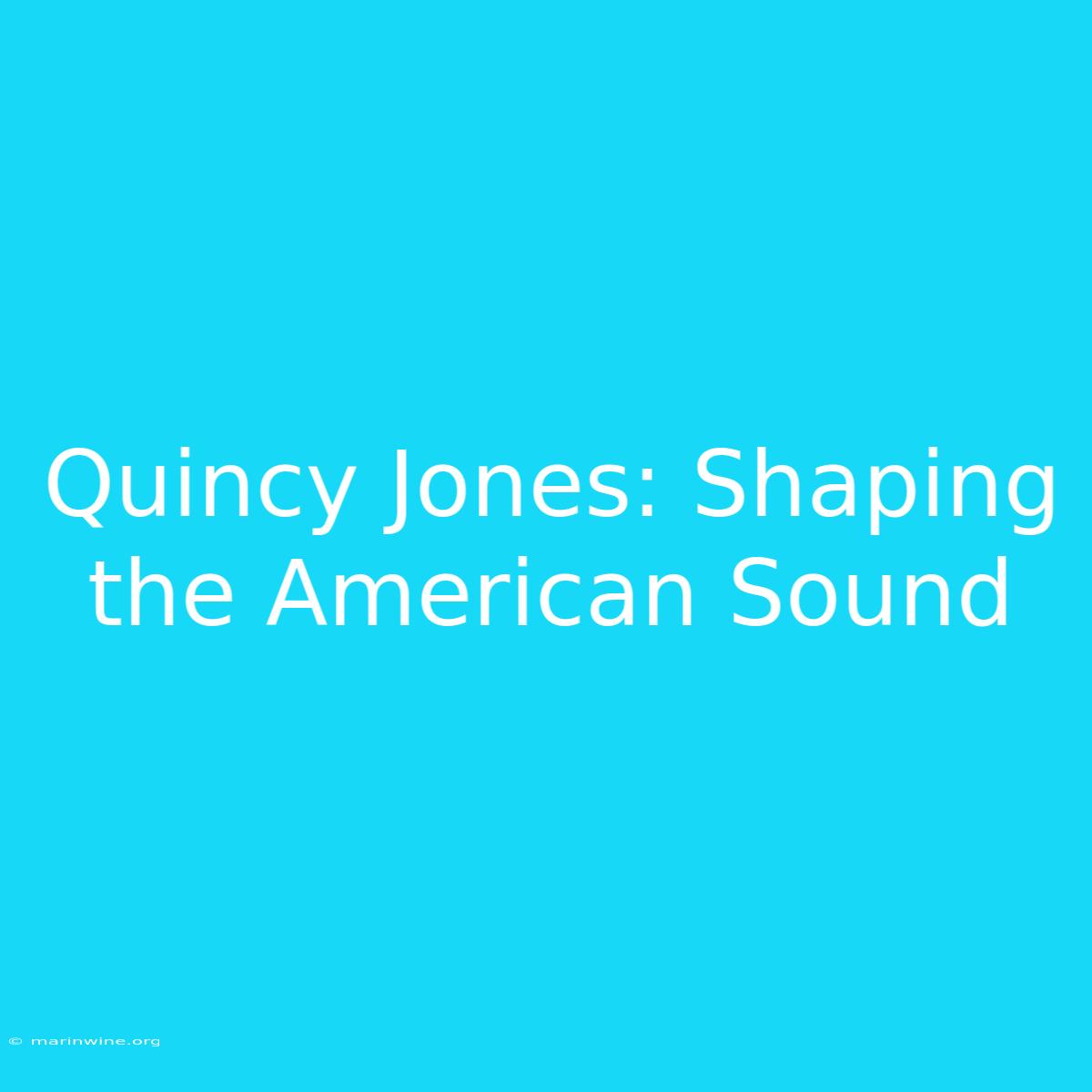 Quincy Jones: Shaping The American Sound