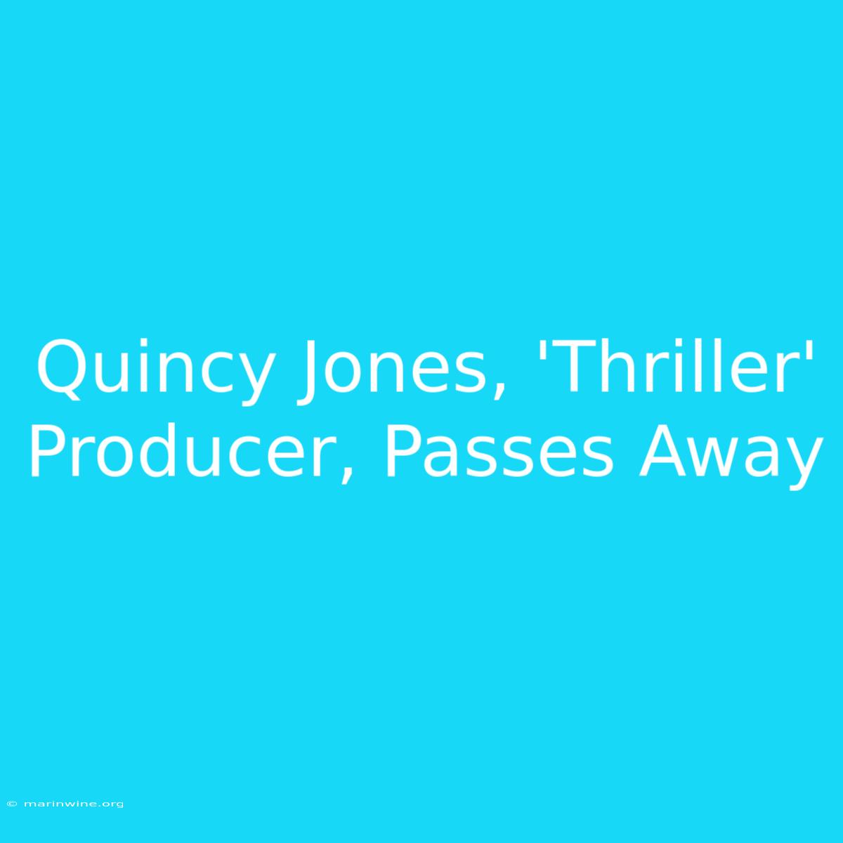 Quincy Jones, 'Thriller' Producer, Passes Away