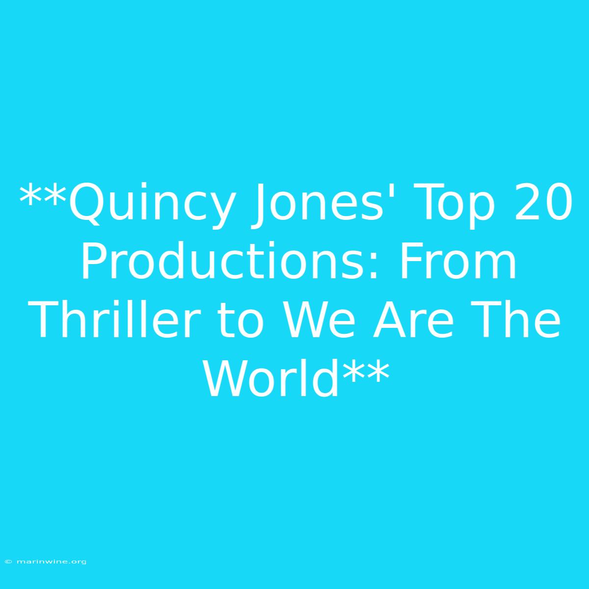 **Quincy Jones' Top 20 Productions: From Thriller To We Are The World**