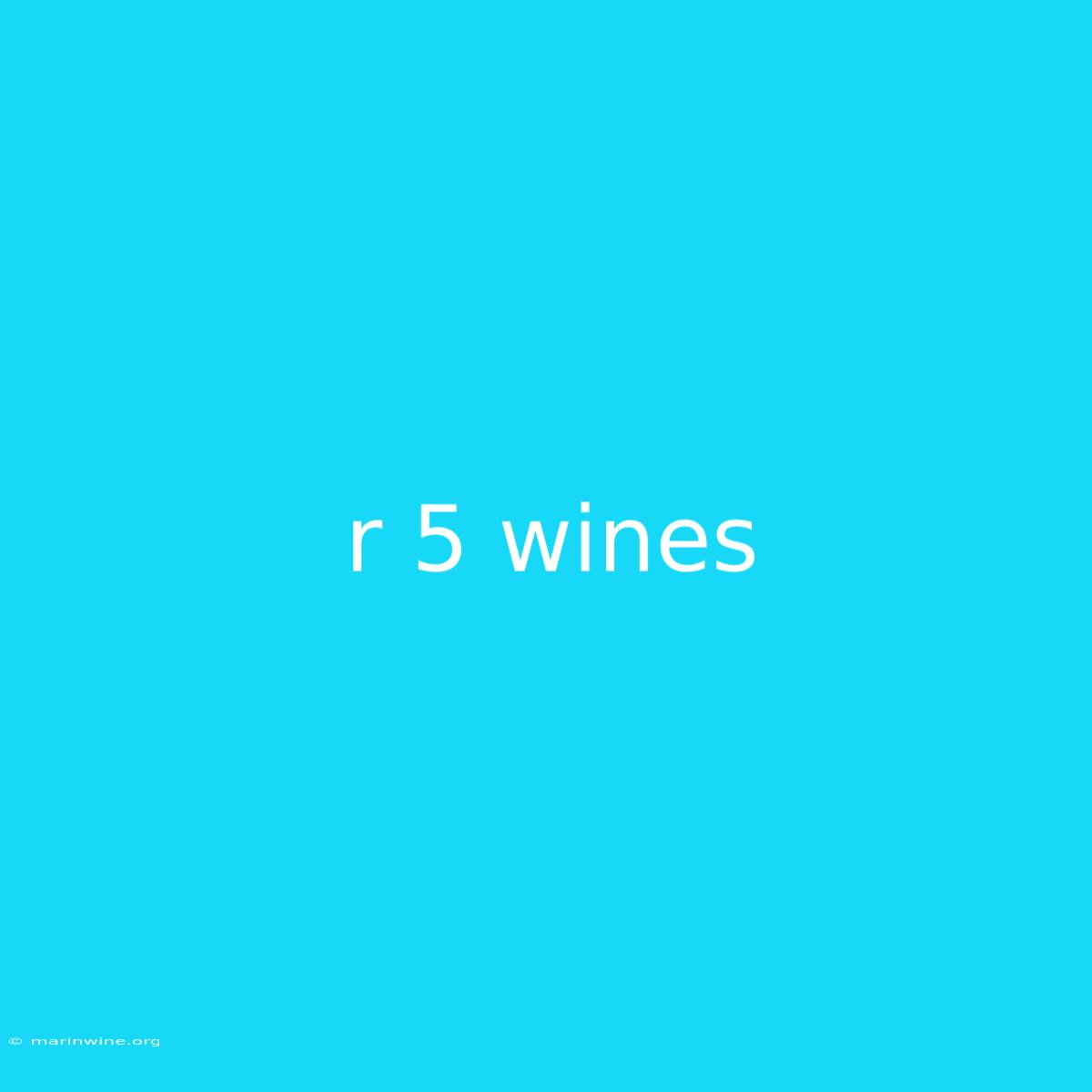 R 5 Wines