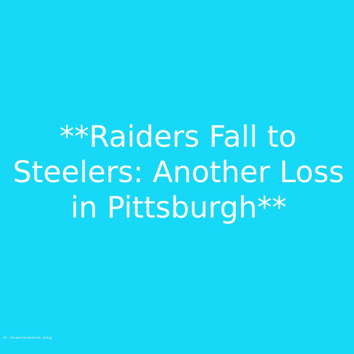 **Raiders Fall To Steelers: Another Loss In Pittsburgh**