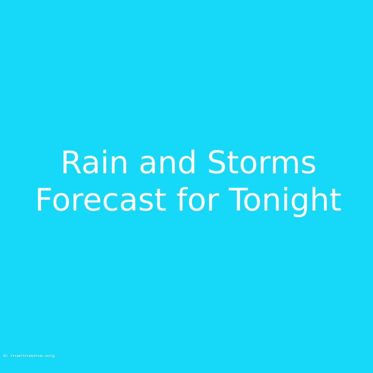 Rain And Storms Forecast For Tonight