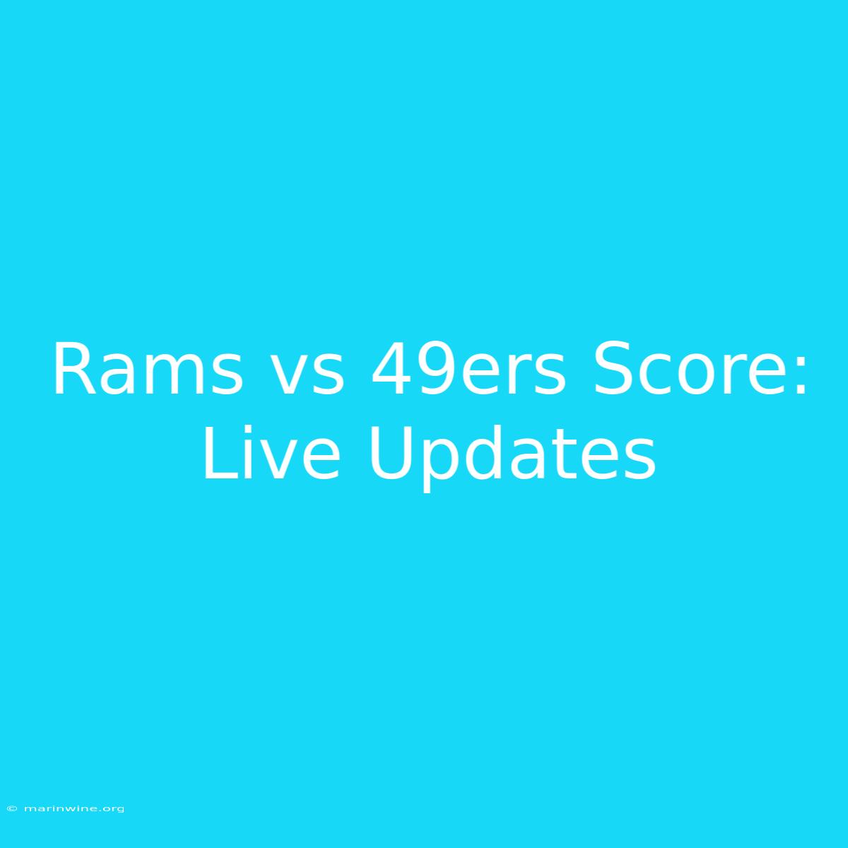 Rams Vs 49ers Score: Live Updates