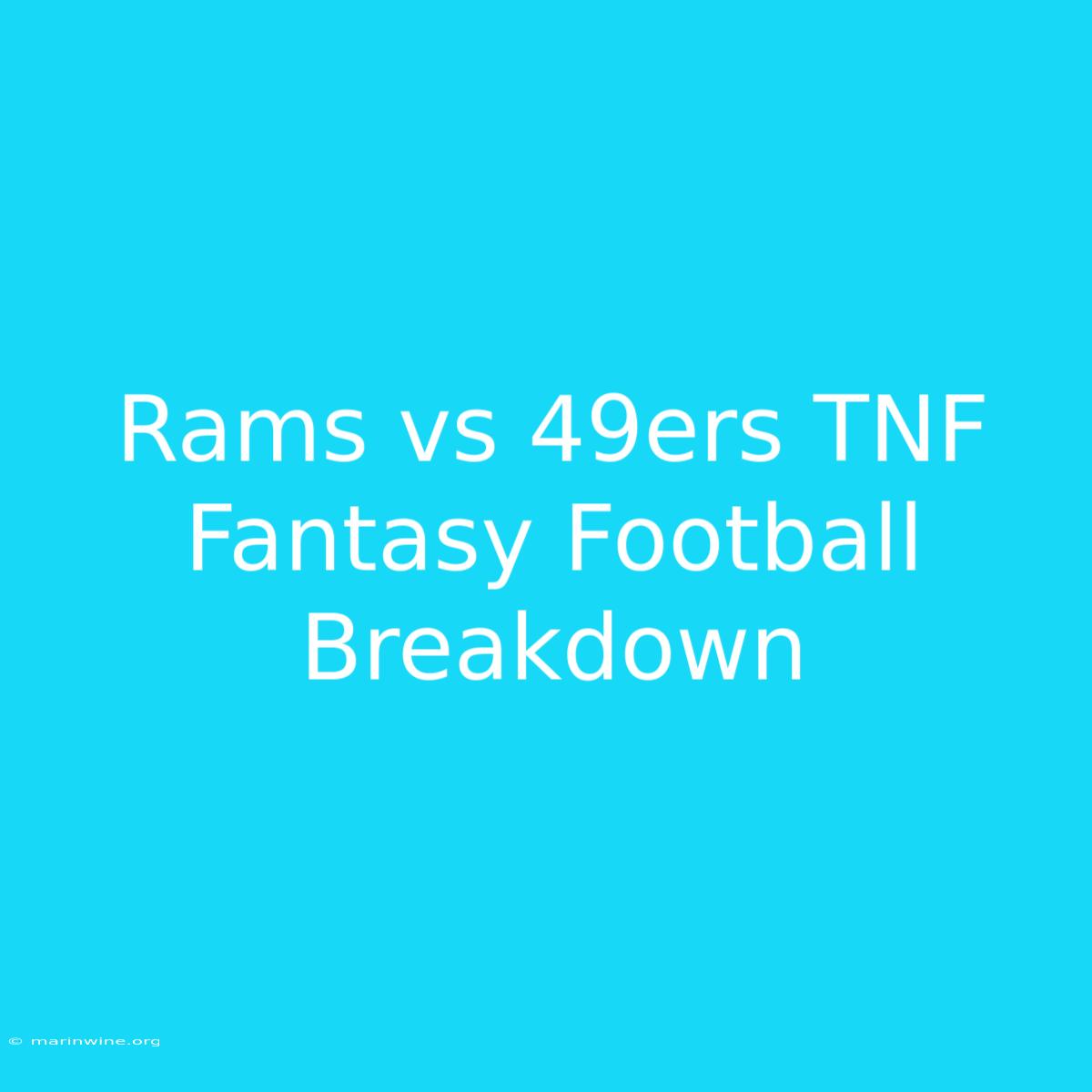 Rams Vs 49ers TNF Fantasy Football Breakdown