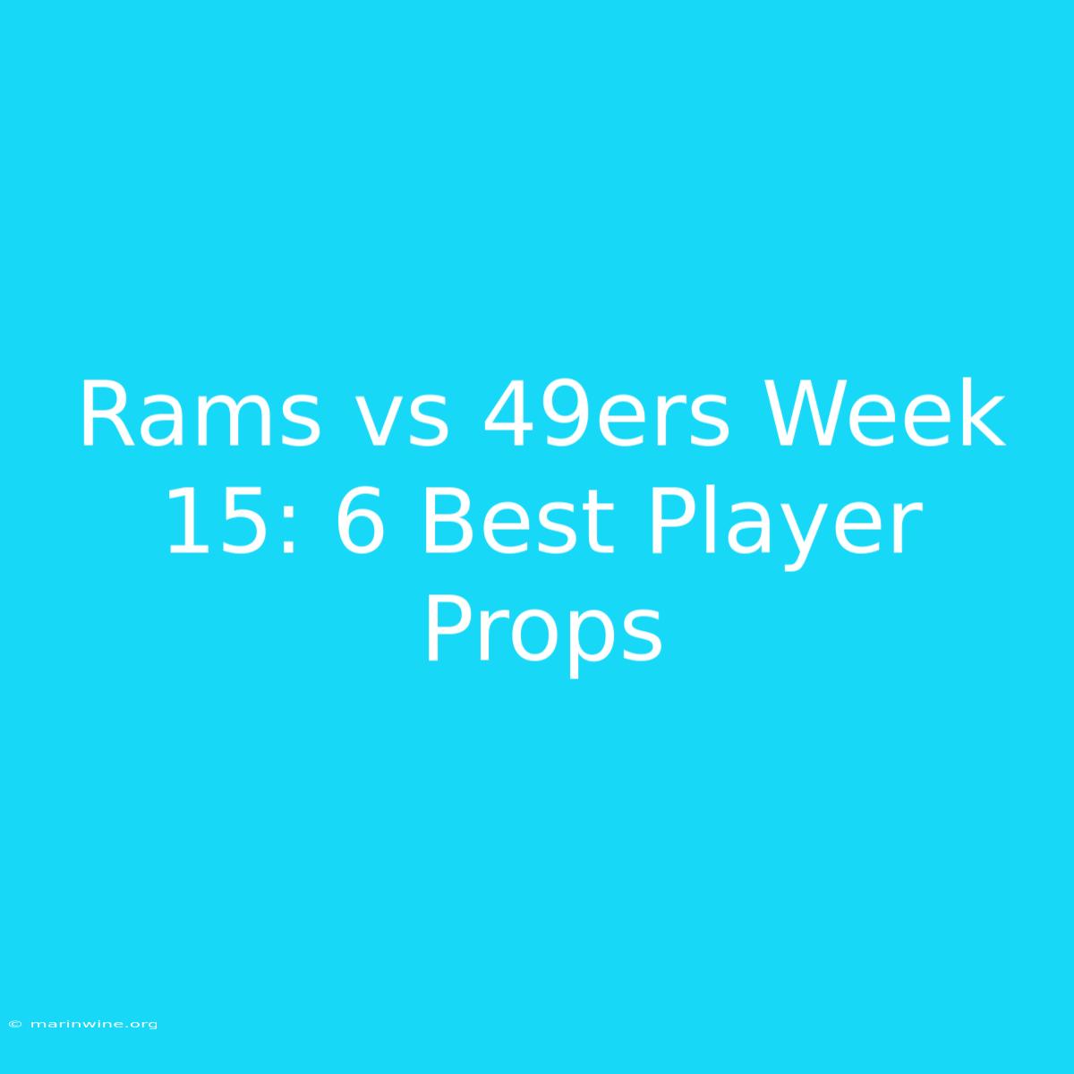 Rams Vs 49ers Week 15: 6 Best Player Props