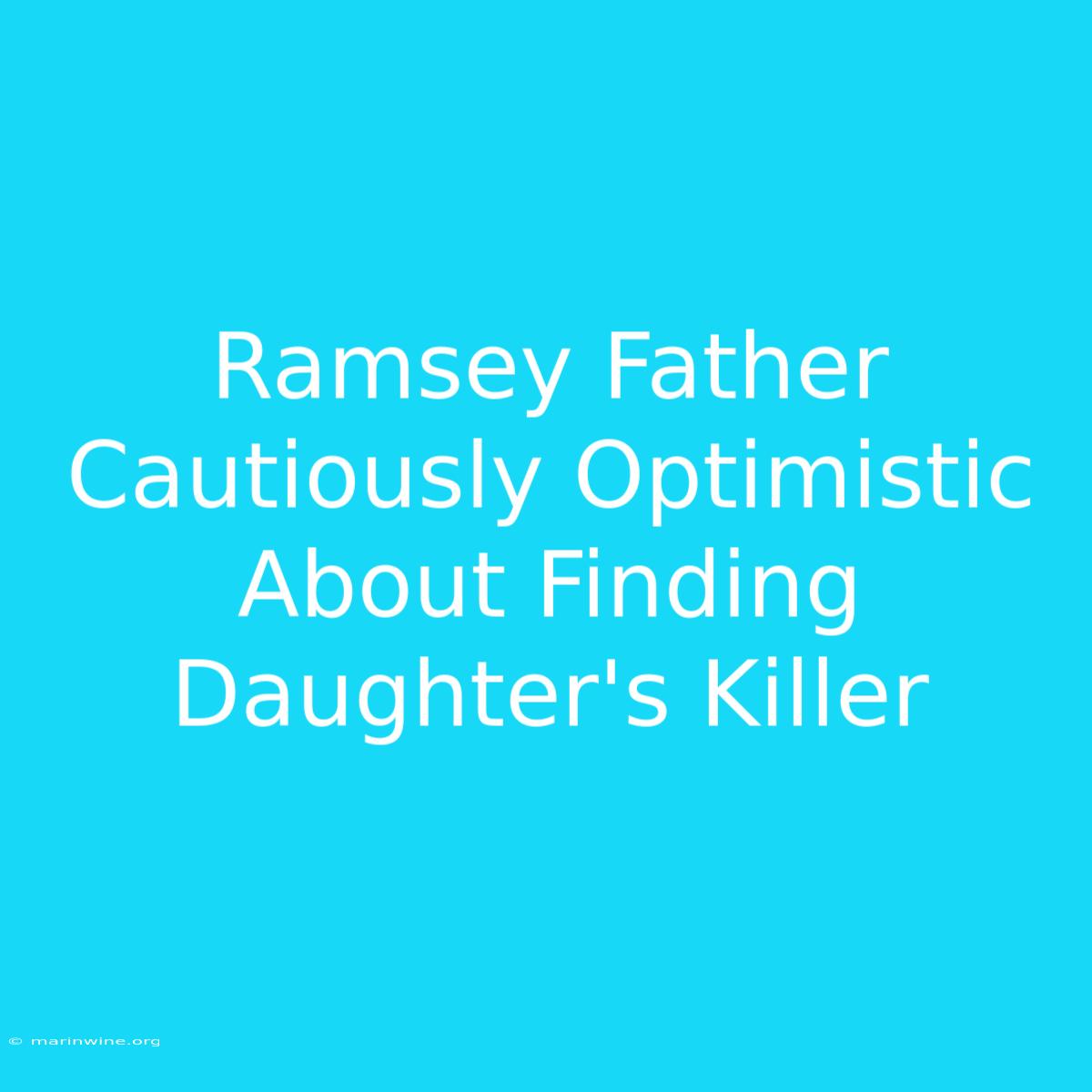 Ramsey Father Cautiously Optimistic About Finding Daughter's Killer