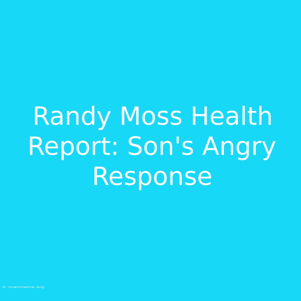 Randy Moss Health Report: Son's Angry Response