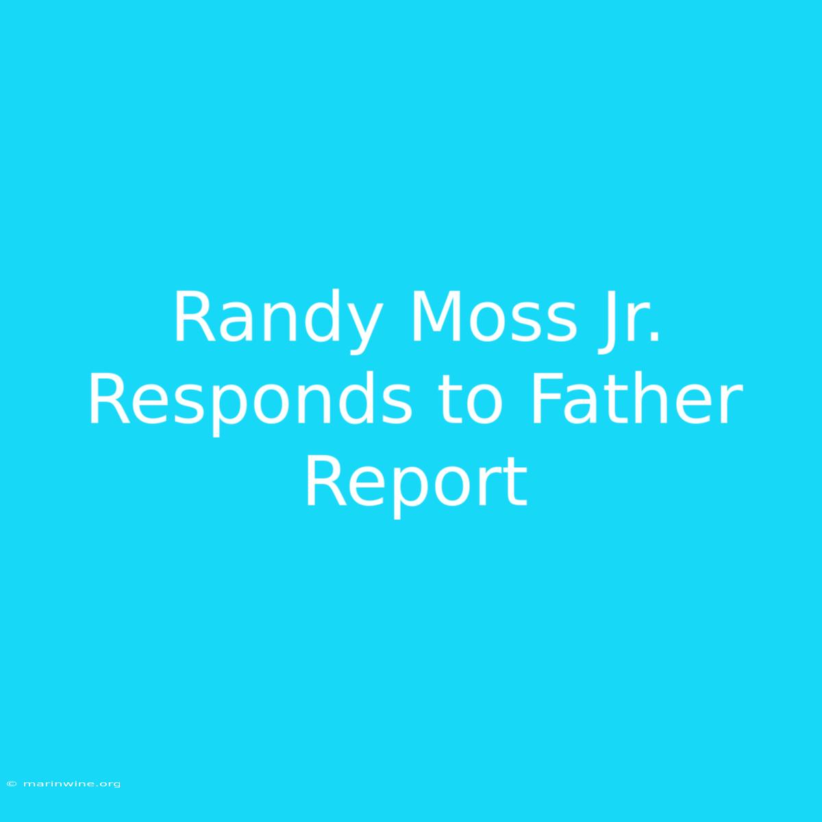 Randy Moss Jr. Responds To Father Report