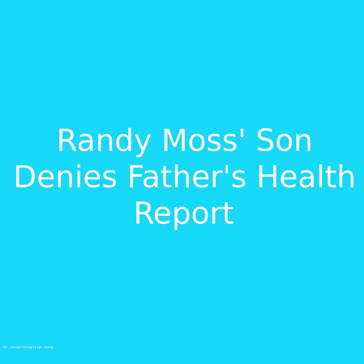 Randy Moss' Son Denies Father's Health Report