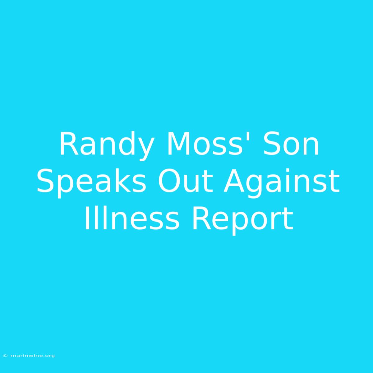 Randy Moss' Son Speaks Out Against Illness Report