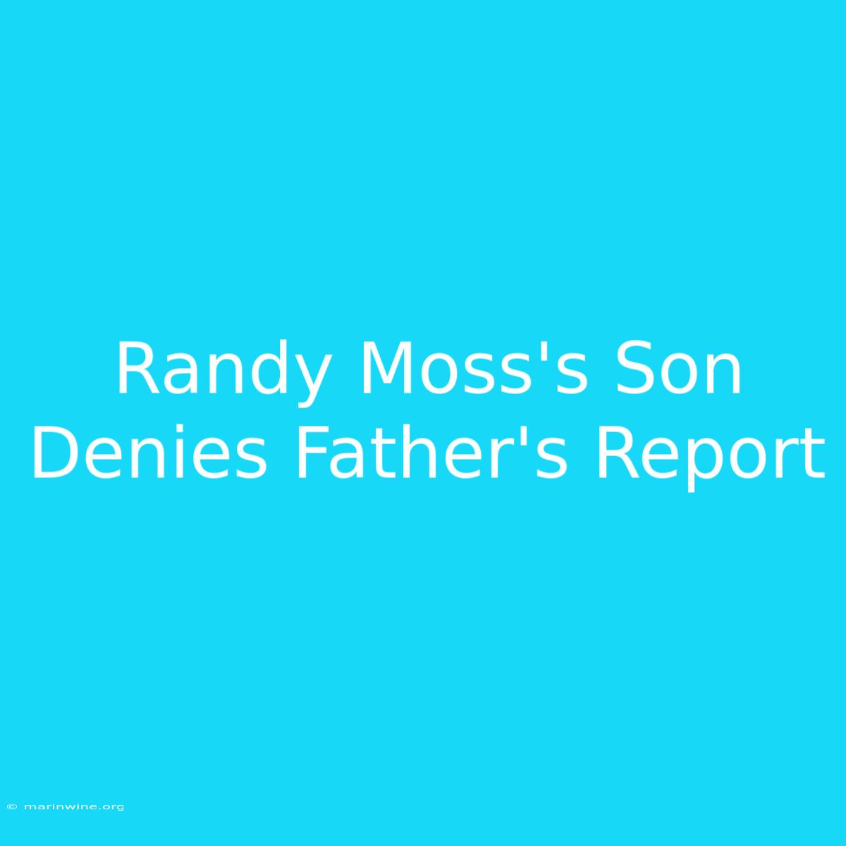 Randy Moss's Son Denies Father's Report