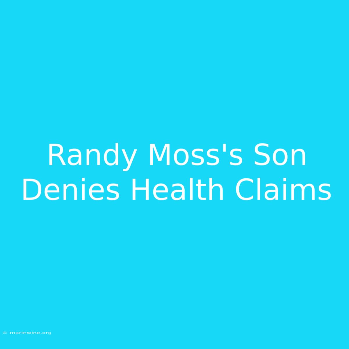 Randy Moss's Son Denies Health Claims