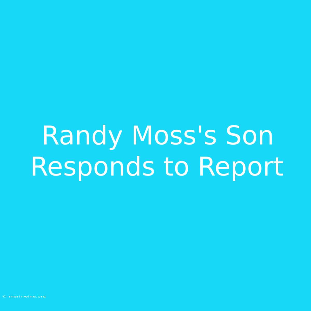 Randy Moss's Son Responds To Report