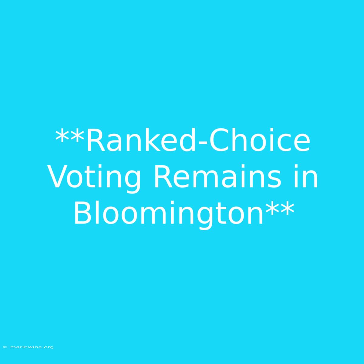 **Ranked-Choice Voting Remains In Bloomington**