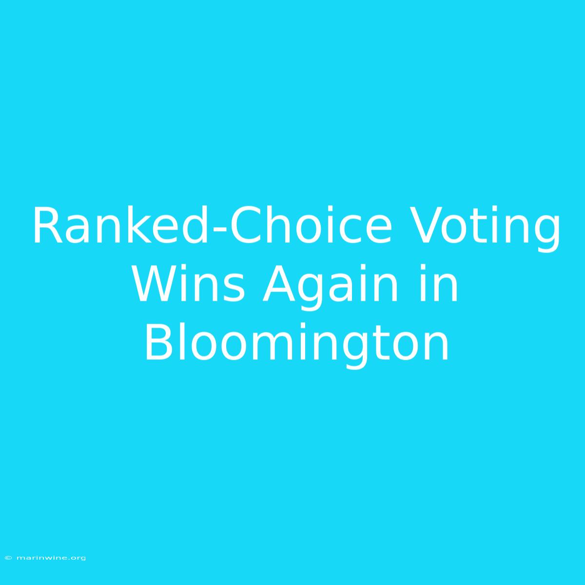 Ranked-Choice Voting Wins Again In Bloomington