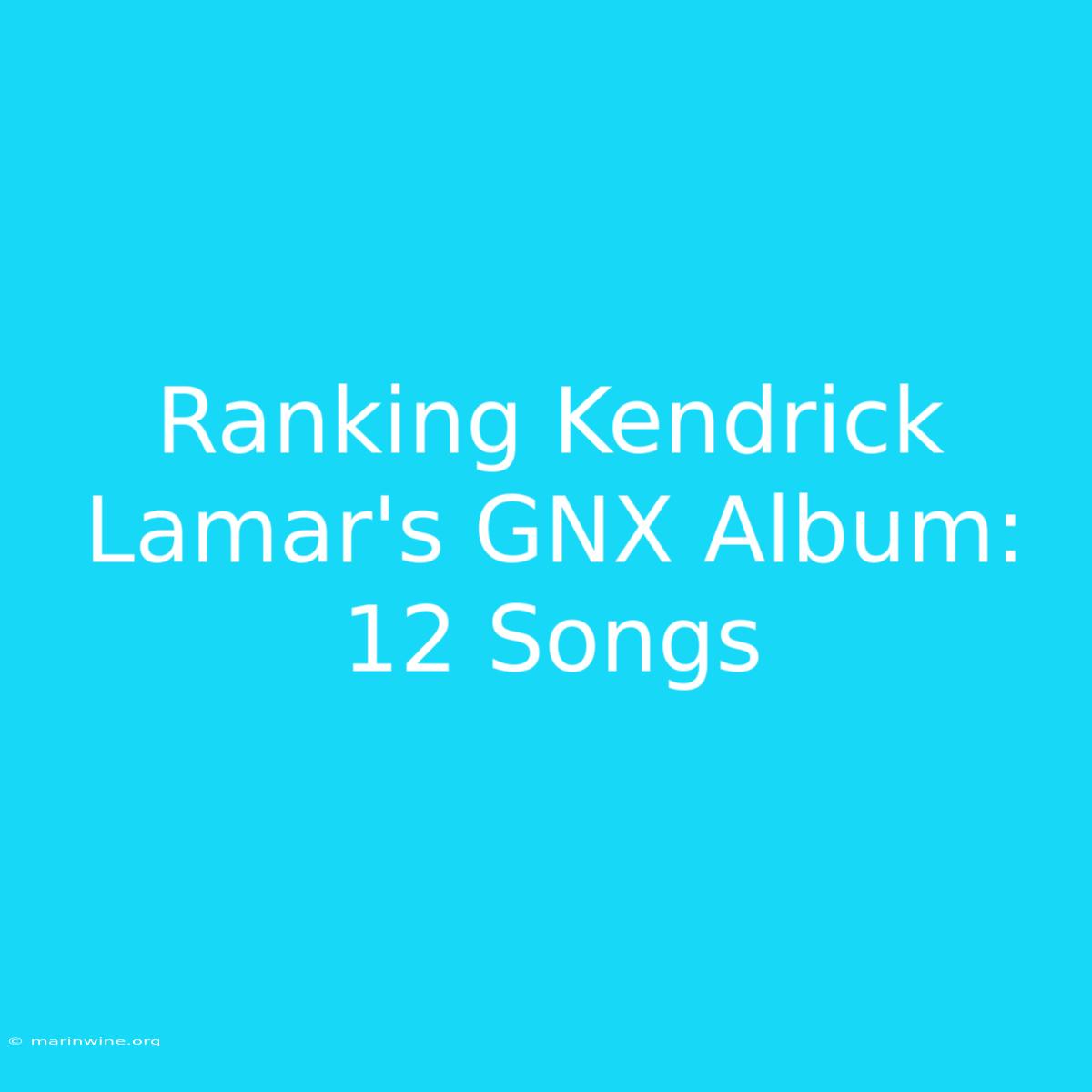 Ranking Kendrick Lamar's GNX Album: 12 Songs