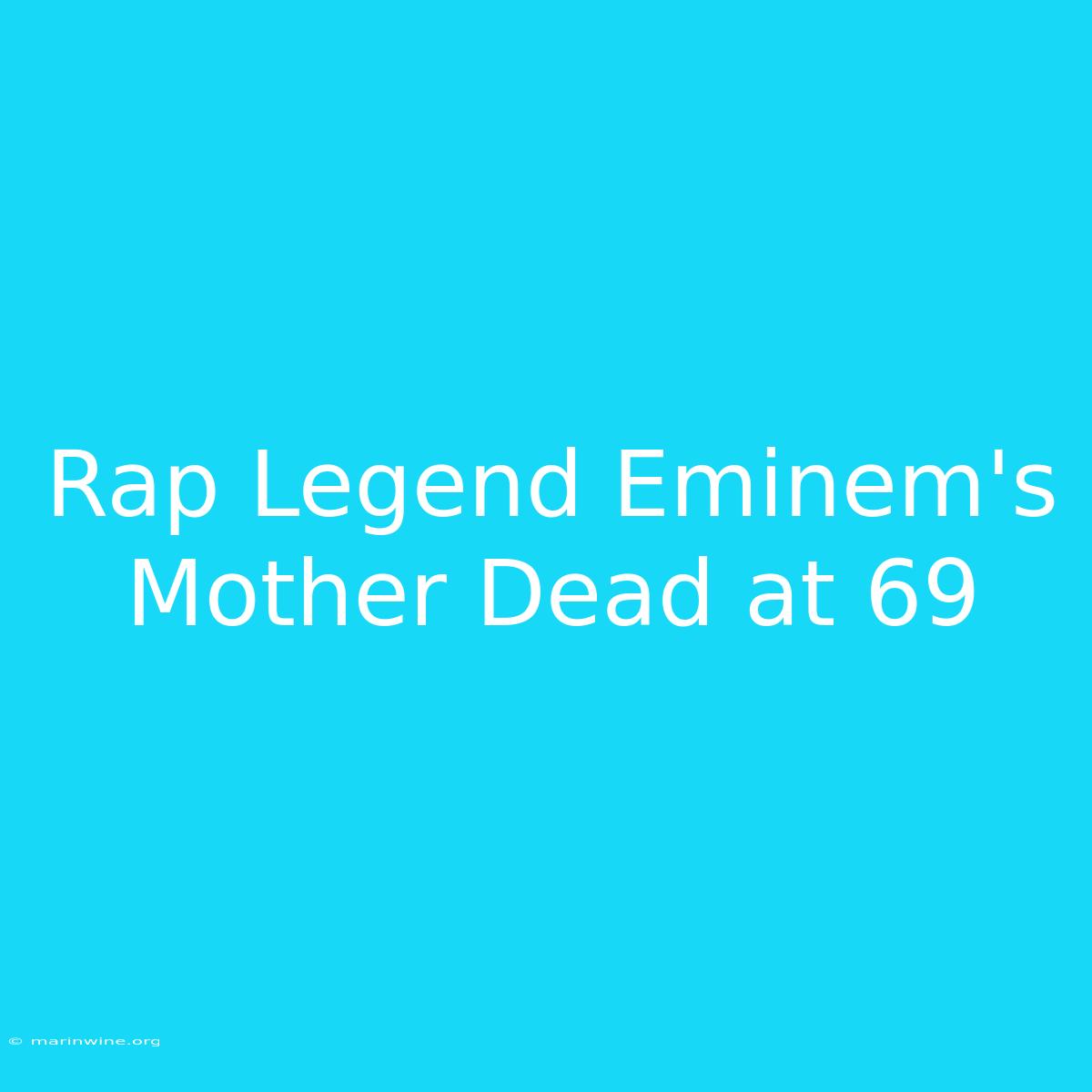 Rap Legend Eminem's Mother Dead At 69